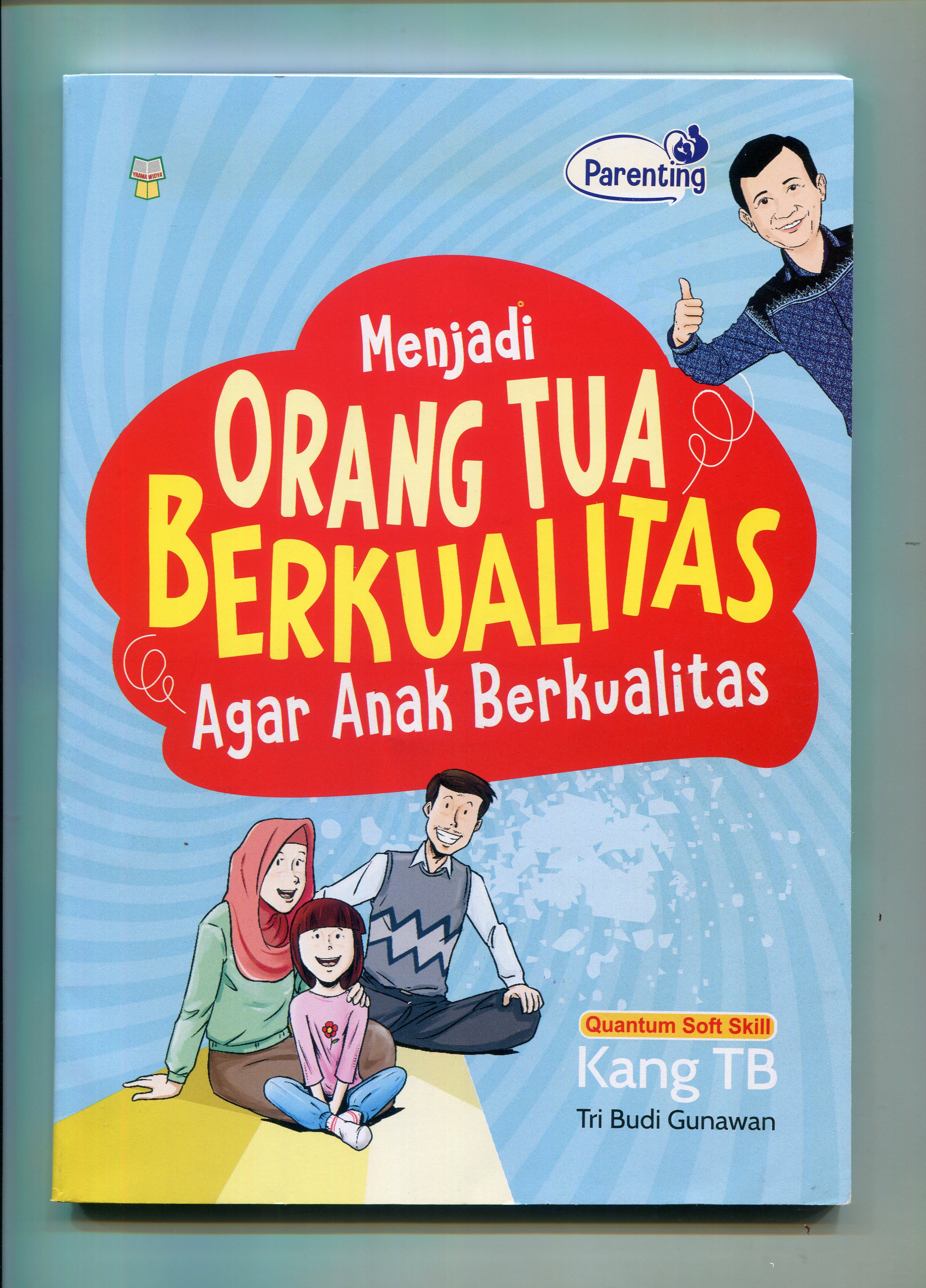 Cover Menjadi Orang Tua Berkualitas Agar Anak Berkualitas / Tri Budi Gunawan