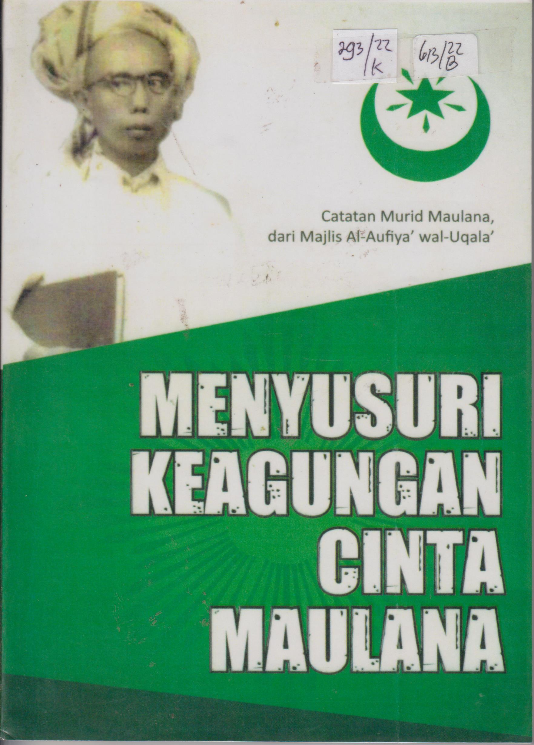 Cover Menyusun Keagungan Cinta Maulana :  Catatan murid Maulana dari Majilis Al-Aufiya' wal-uqala