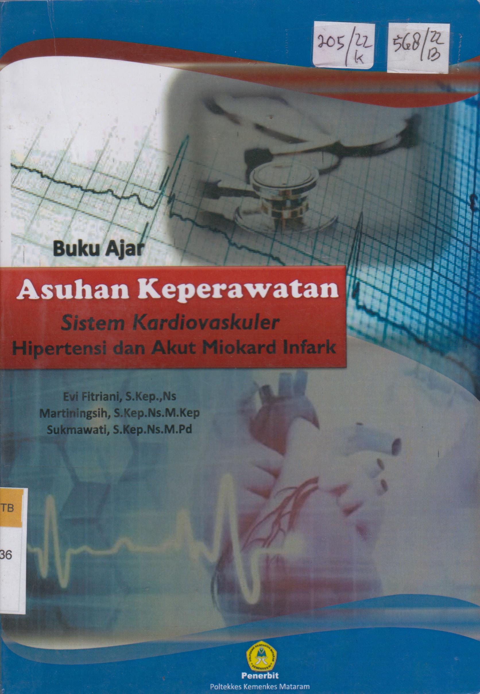 Cover Buku ajar asuhan keperawatan sistem kardiovaskuler hipertensi dan akut miokard infark / Evi Fitriani, Martiningsih, Sukmawati