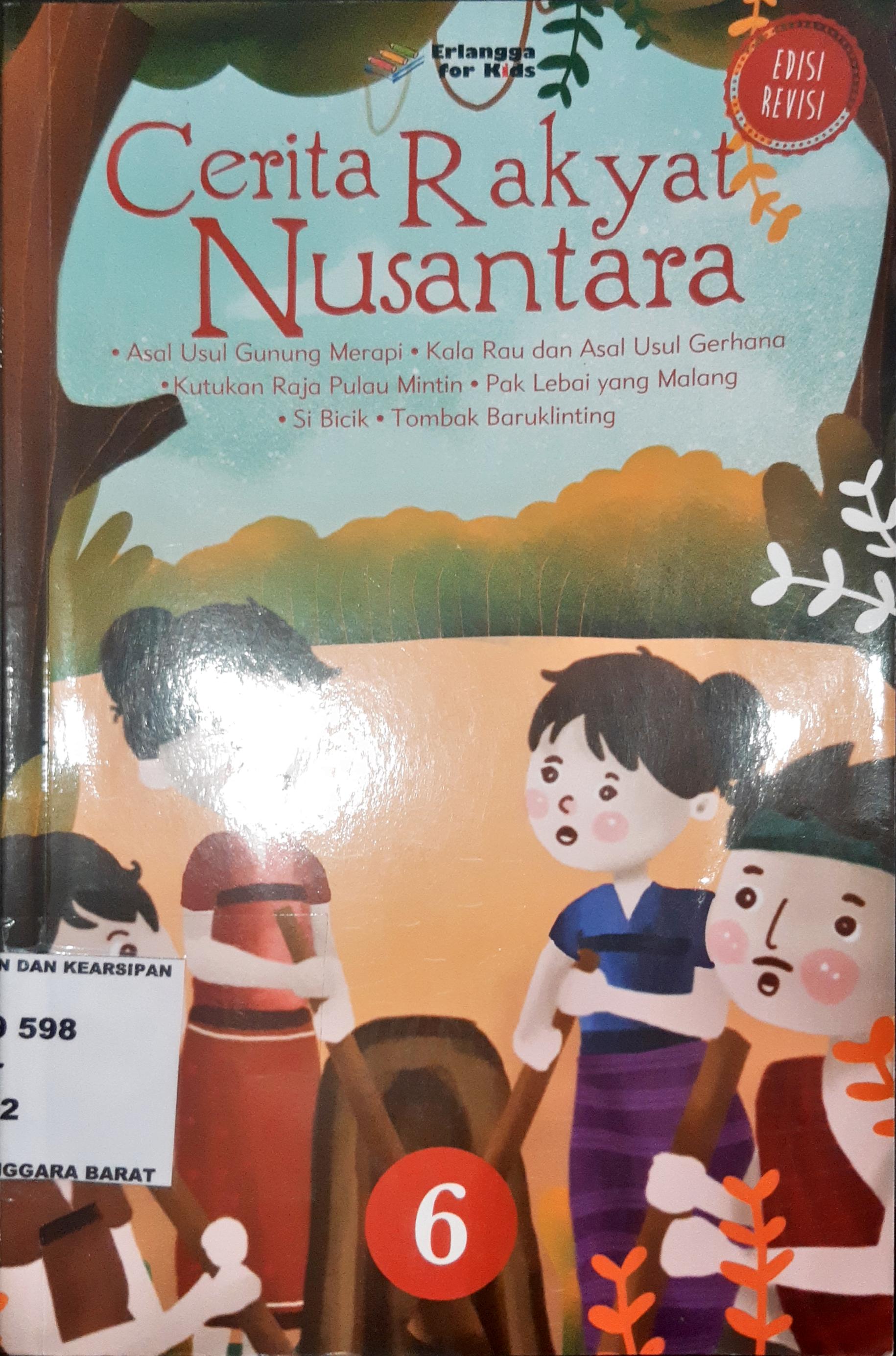 Cover Cerita rakyat nusantara 6 :  Asal usul gunung Merapi, kala rau dan asal usul gerhana, kutukan raja pulau mintin, Pak Lebai yang malag, si bicik, tombak baruklinting / Tim EFK; editor Edith Natasha, Windrati Hapsari