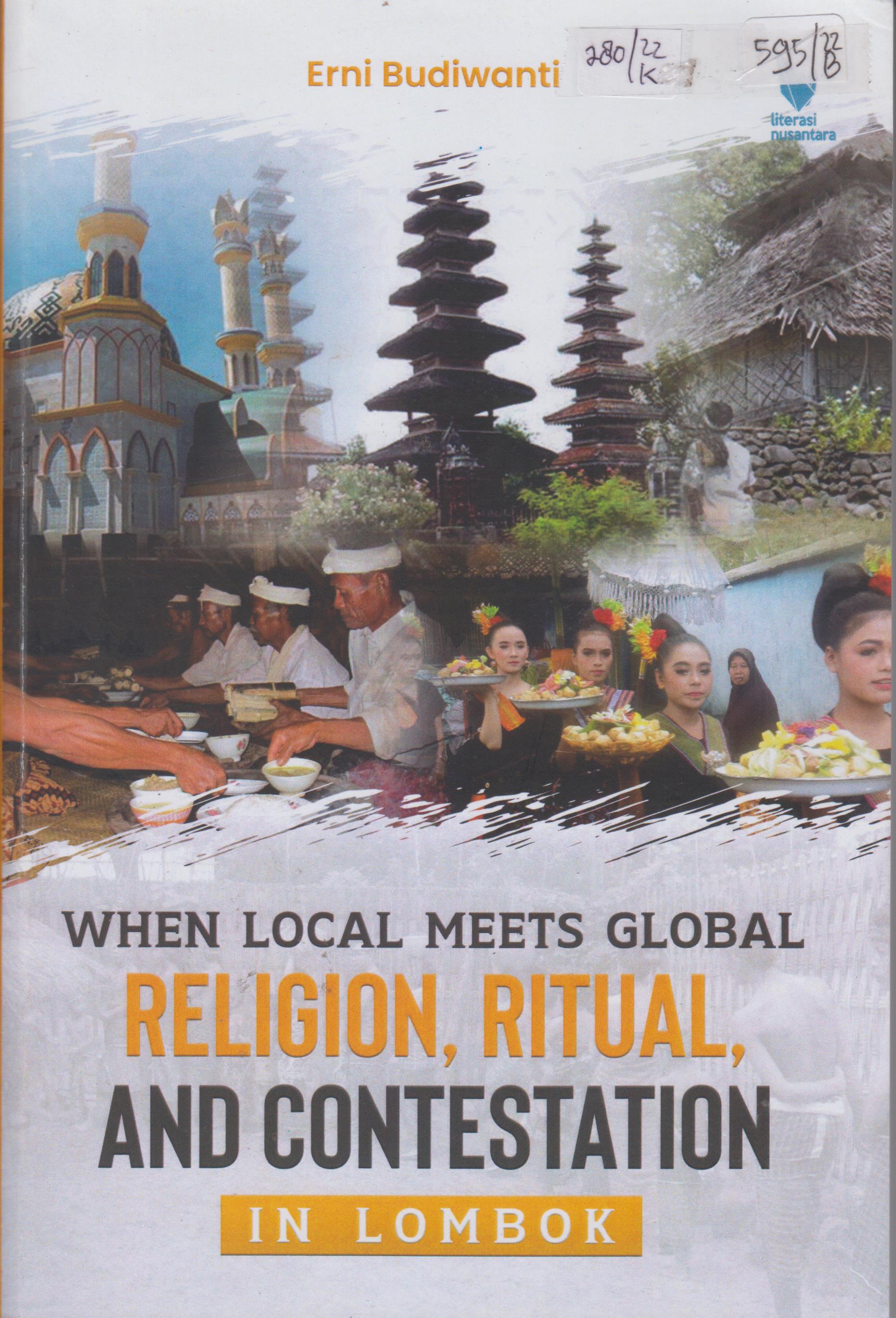 Cover When Local Meets Global Religion, Ritual, and Contestation in Lombok/ Erni Budiawati