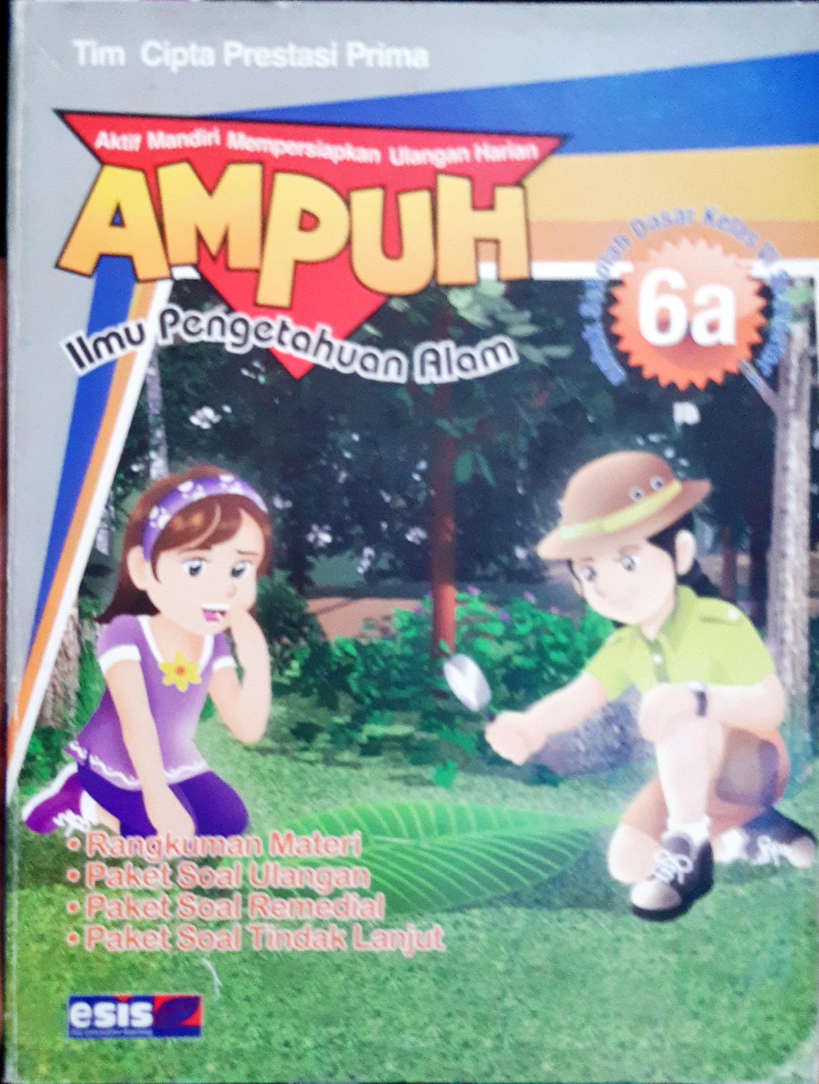 Cover Ampuh Ilmu Pengetahuan Alam :  Aktif Mandiri Mempersiapkan Ulangan Harian / Tim Cipta Prestasi Prima, Editor Ch. Eny Wijayanti, S.Si
