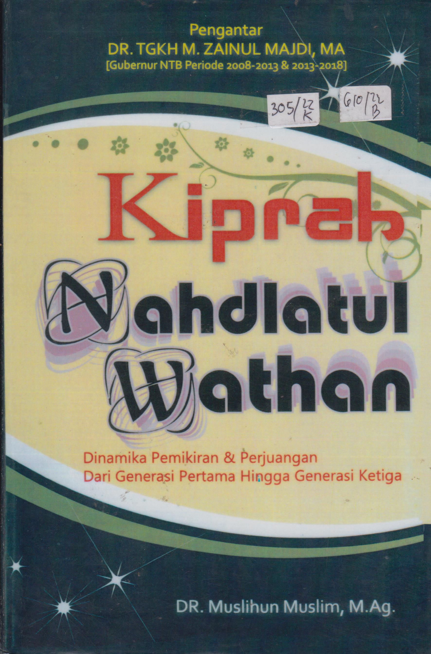 Cover Kiprah Nahdlatul Wathan :  Dinamika Pemikiran dan Perjuangan dari Generasi Pertama hingga Generasi Ketiga / Muslihun Muslim