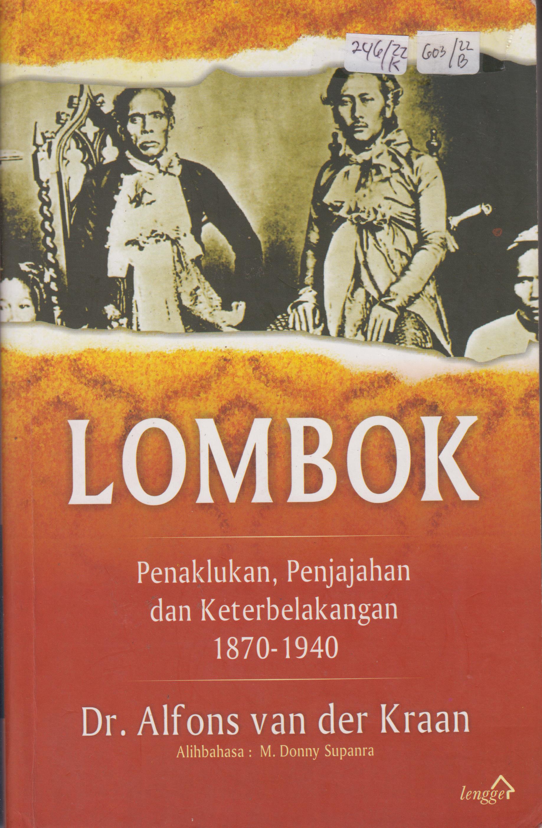 Cover Lombok :  Penaklukan, Penjajahan, dan Keterbelakangan 1870-1940 / Alfons van der Kraan