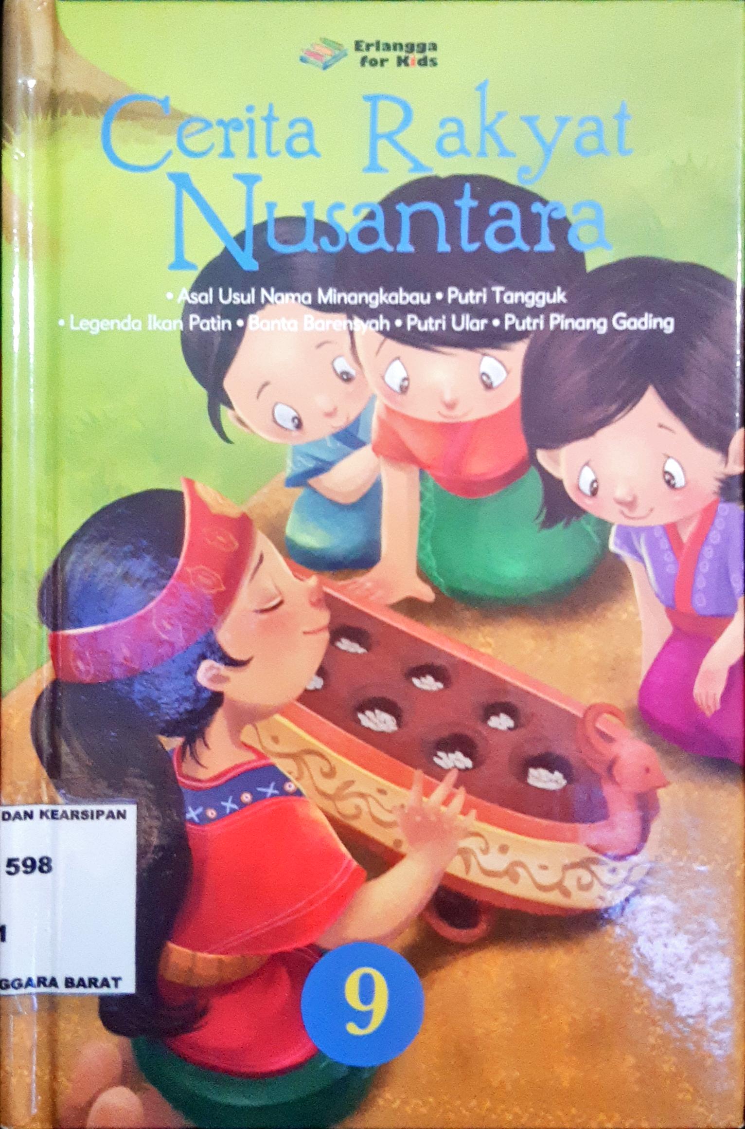 Cover Cerita rakyat nusantara jilid 9 :  Asal usul nama minangkabau, putri tangguk, legenda ikan patin, banta barensyah, putri ular, putri pinang gading / Tim EFK; editor Edith Natasha, Windrati Hapsari
