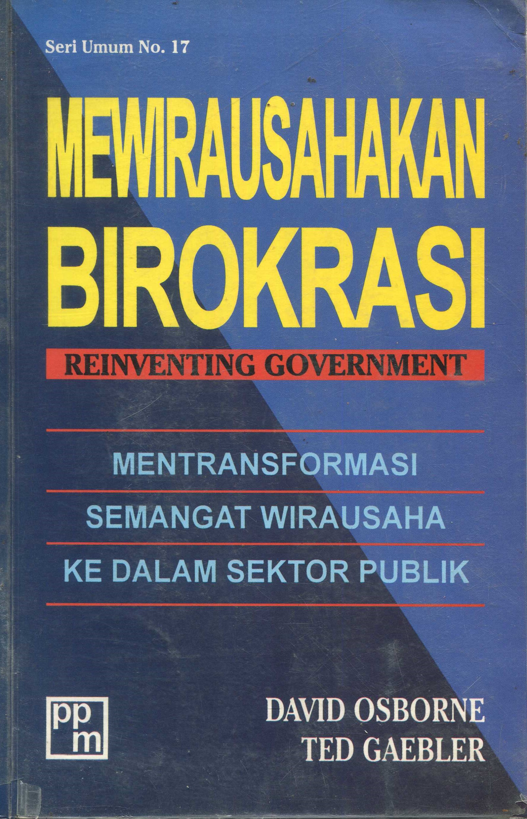 Cover Mewirausahakan Birokrasi :  Mentransformasi Semangat Wirausaha ke Dalam Sektor Publik / David Osborne, Ted Gaebler