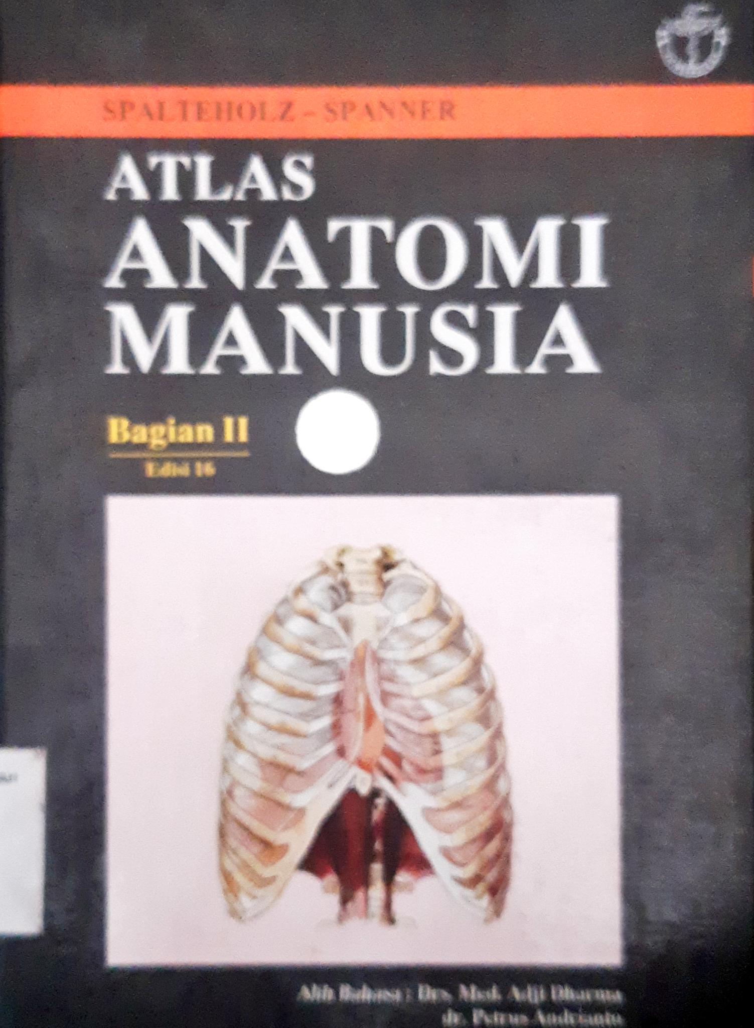 Cover Atlas anatomi manusia bagian II / Spalteholz - Spanner ; penerjemah, Adji Dharma, dr. Petrus Andrianto