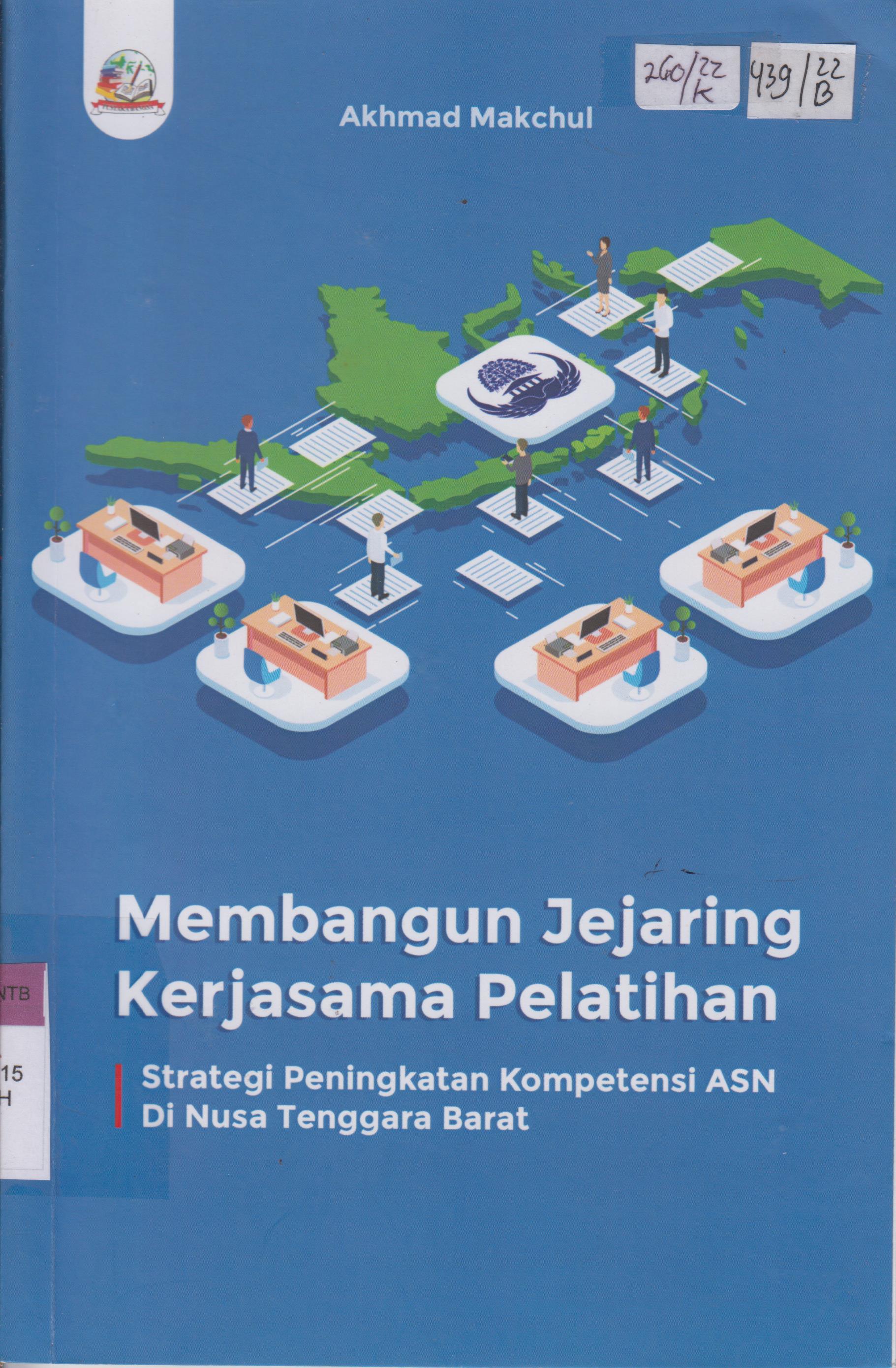 Cover Membangun jejaring kerjasama pelatihan :  Strategi peningkatan kompetensi ASN di Nusa Tenggara Barat / Akhmad Makchul