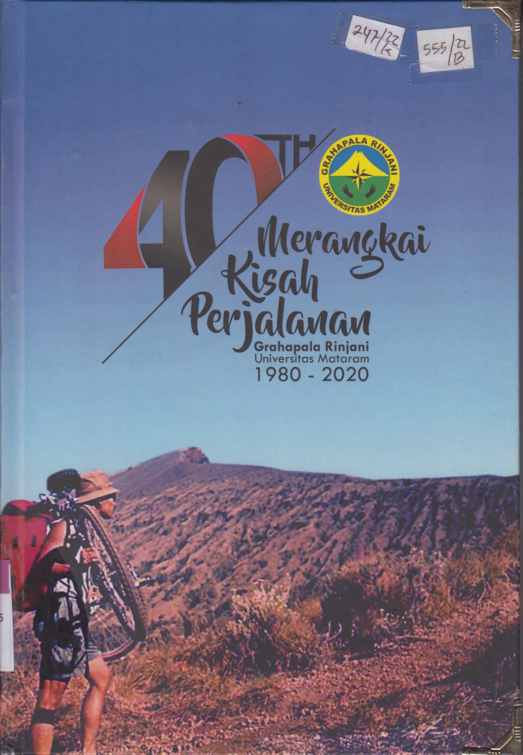 Cover 40 TH Merangkai kisah perjalanan :  Grahafala Rinjani Universitas Mataram 1980 - 2020 / Akbar Aditya