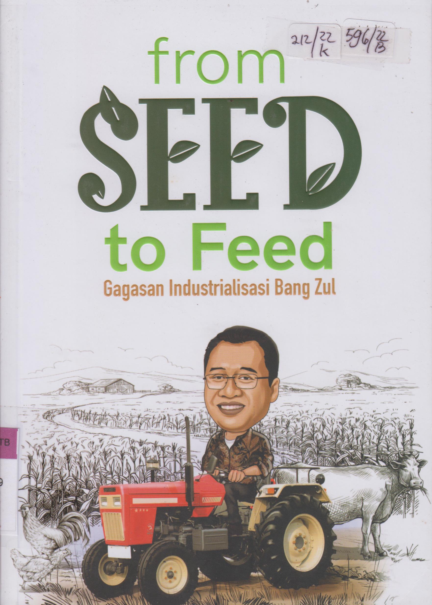 Cover Froom seed to feed :  Gagasan industrialisasi Bang Zul / Saptoto
