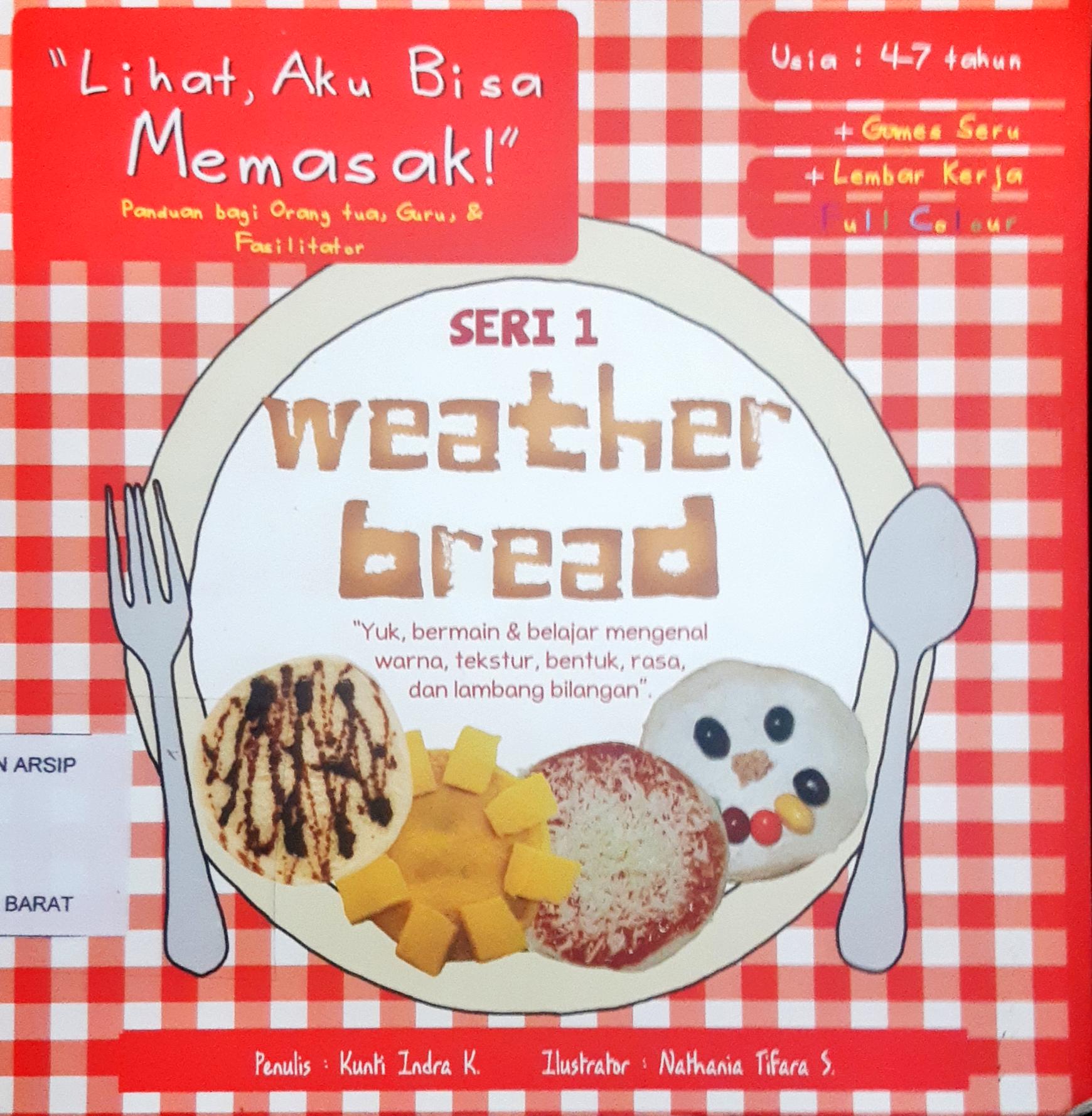 Cover Weather bread :  Panduan bagi orang tua, guru dan fasilitator / Lihat Aku Bisa Memasak / Kunti Indra K
