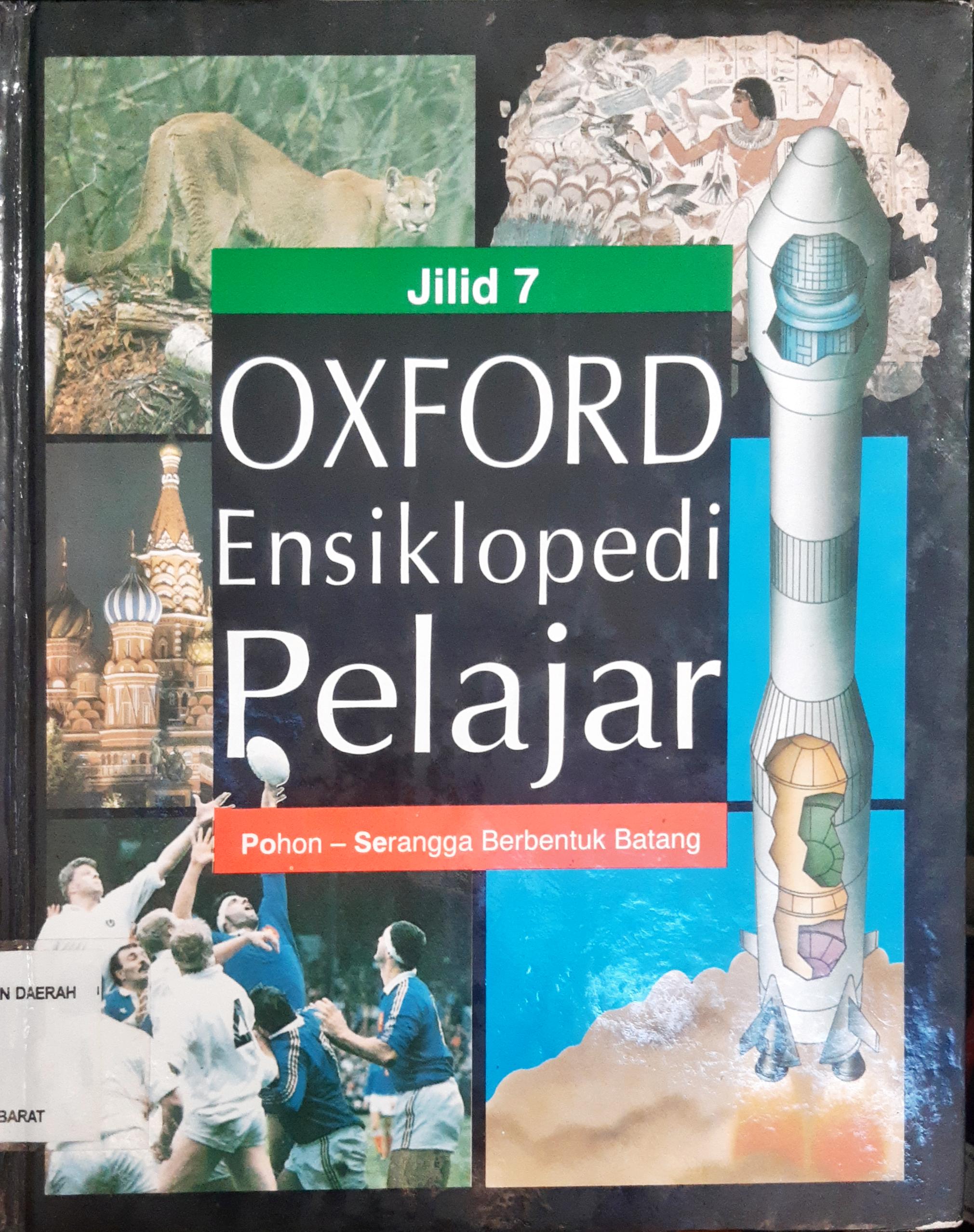 Cover Oxford ensiklopedi pelajar jilid 7 :  Pohon - serangga berbentuk batang / Tim Penerjemah, Edlina Hafmini Eddin, SS ... [ et al. ]