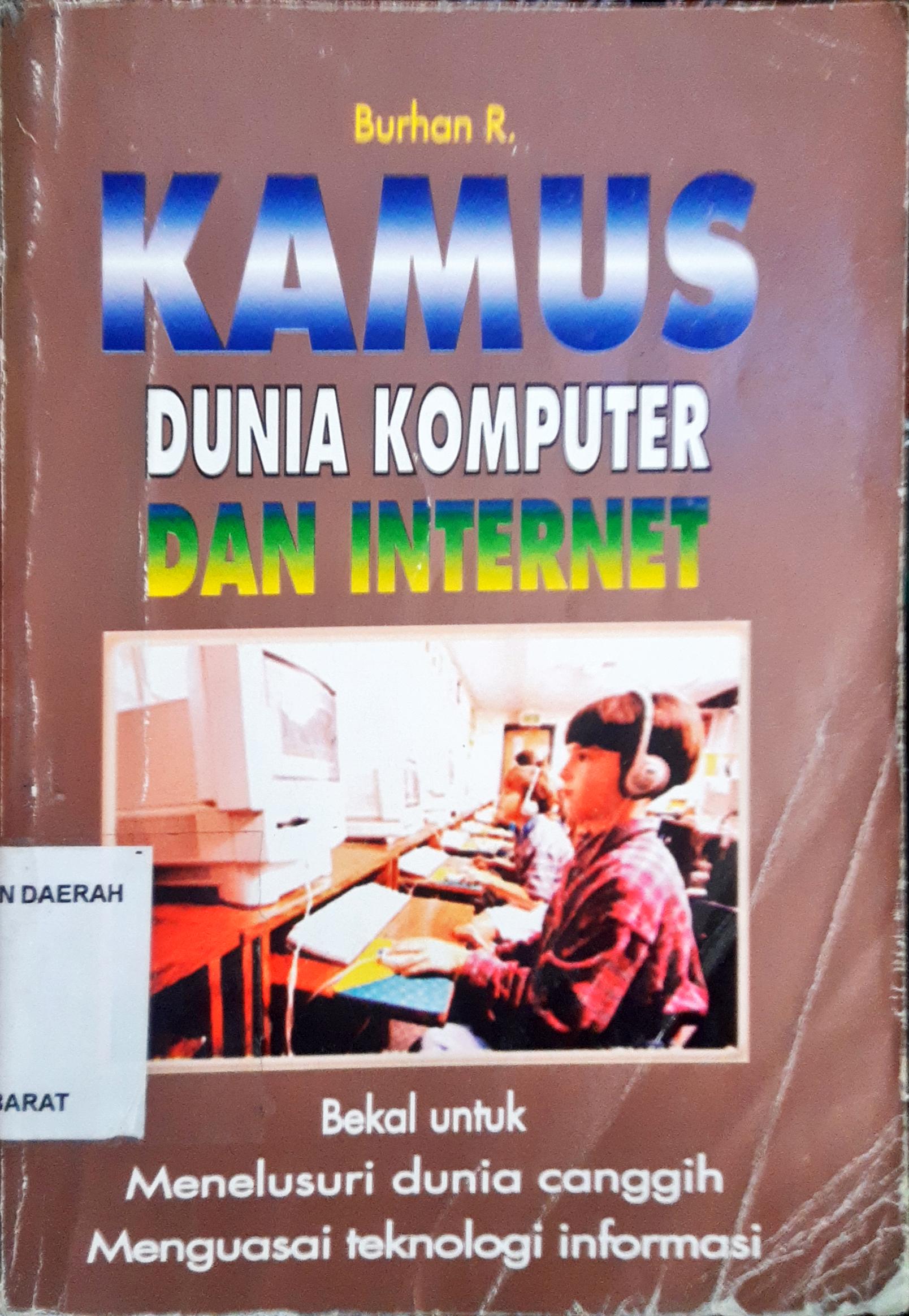 Cover Kamus dunia komputer dan internet :  Bekal untuk menelusuri dunia canggih menguasai teknologi informasi / M. Burhan R.