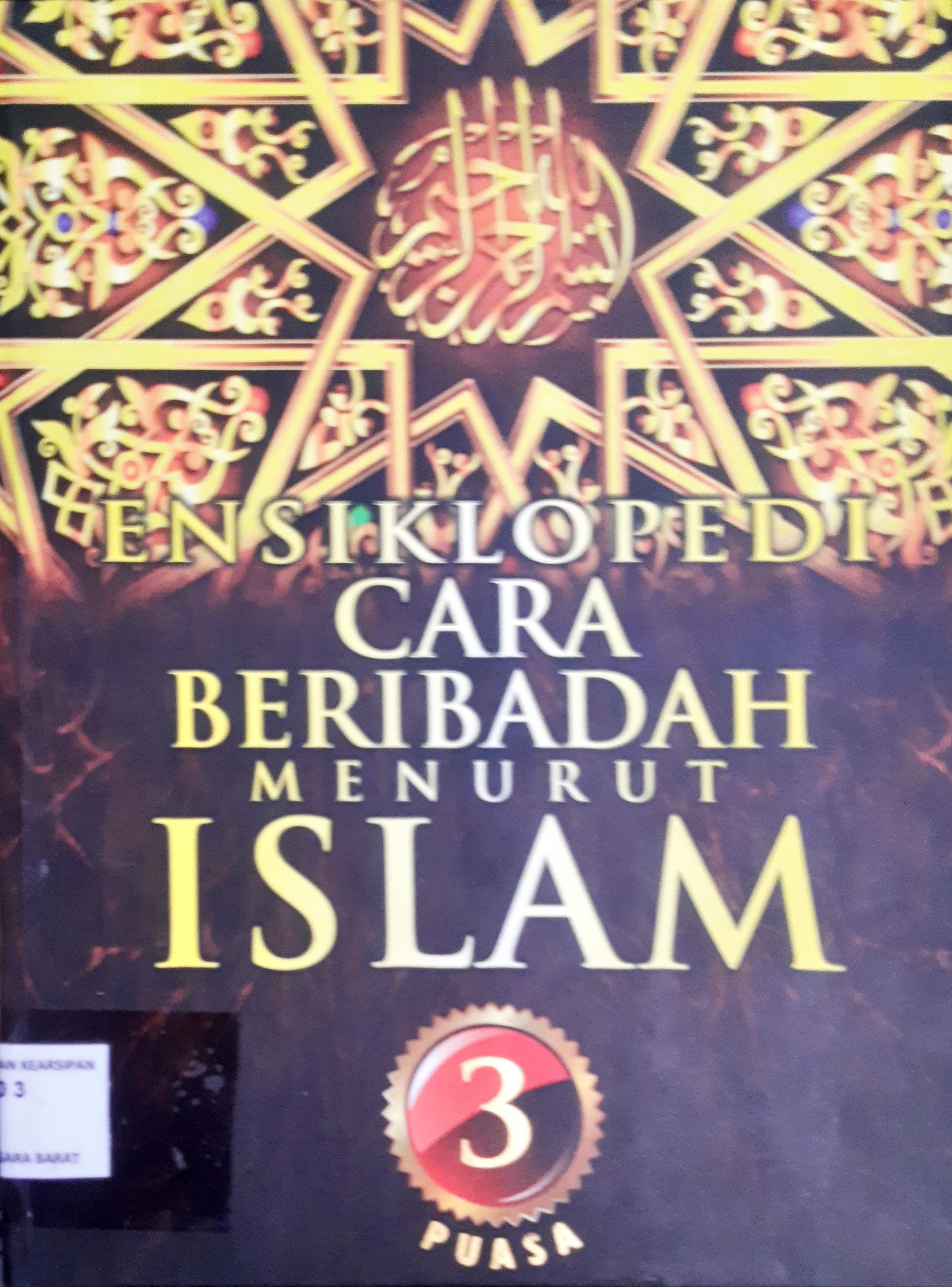 Cover Ensiklopedi cara beribadah menurut islam 3 :  Puasa / Penerjemah Drs. Ali Yahya, psi, penyunting Syarif Alwi, Addys Aldizar