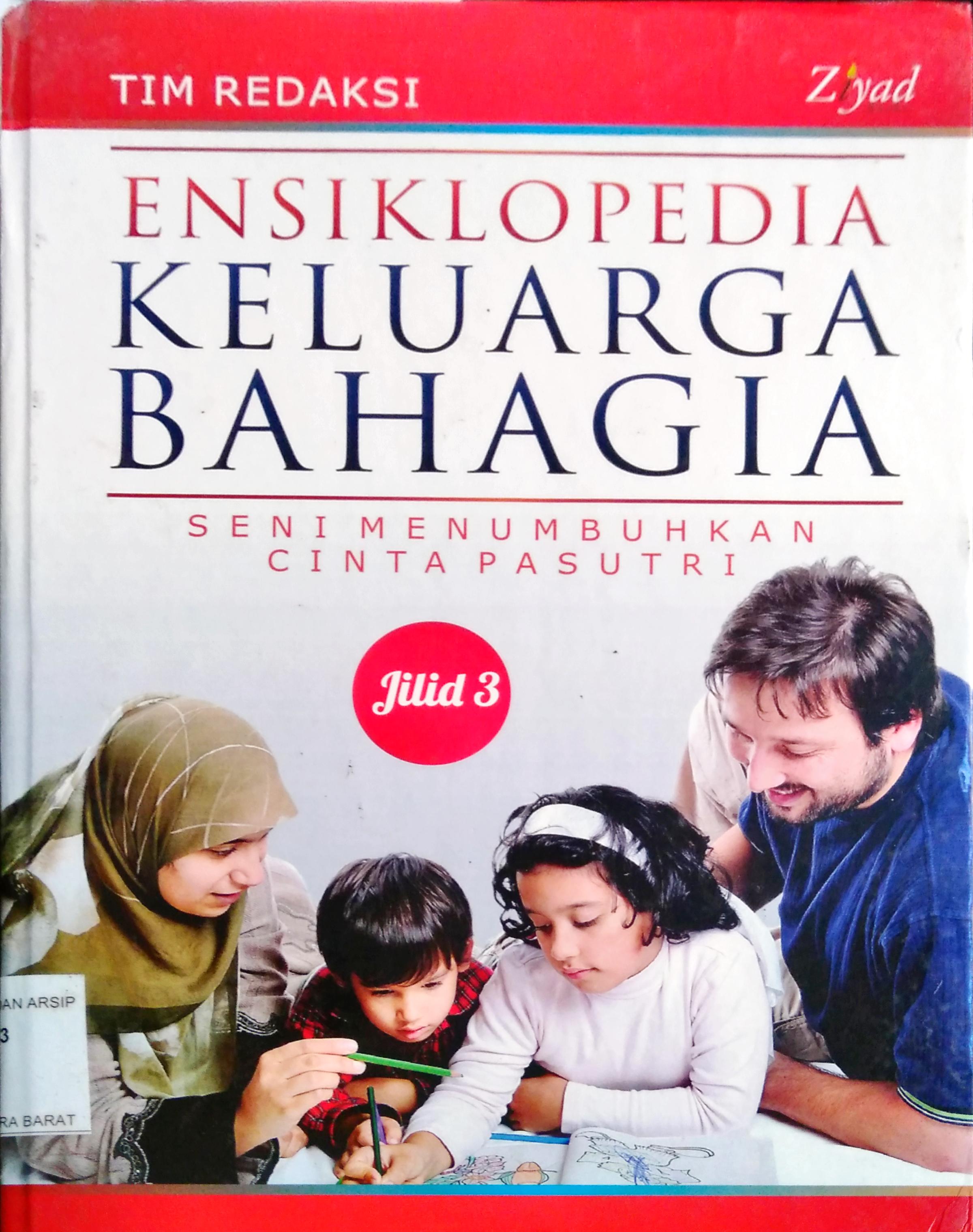 Cover Ensiklopedia keluarga bahagia jilid 3 :  Seni menumbuhkan cinta pasutri / Penyunting Endang Maryuni, SS., Erlina Zachi S.S., Abu Basyir