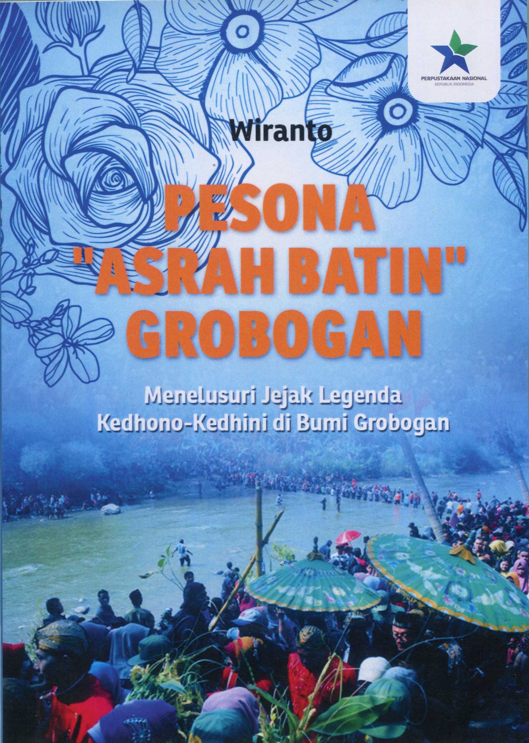 Cover Pesona "Asrah Batin" Grobokan :  Menelusuri Jejak Legenda Kedhono-Kedhini di Bumi Grobogan / Wiranto