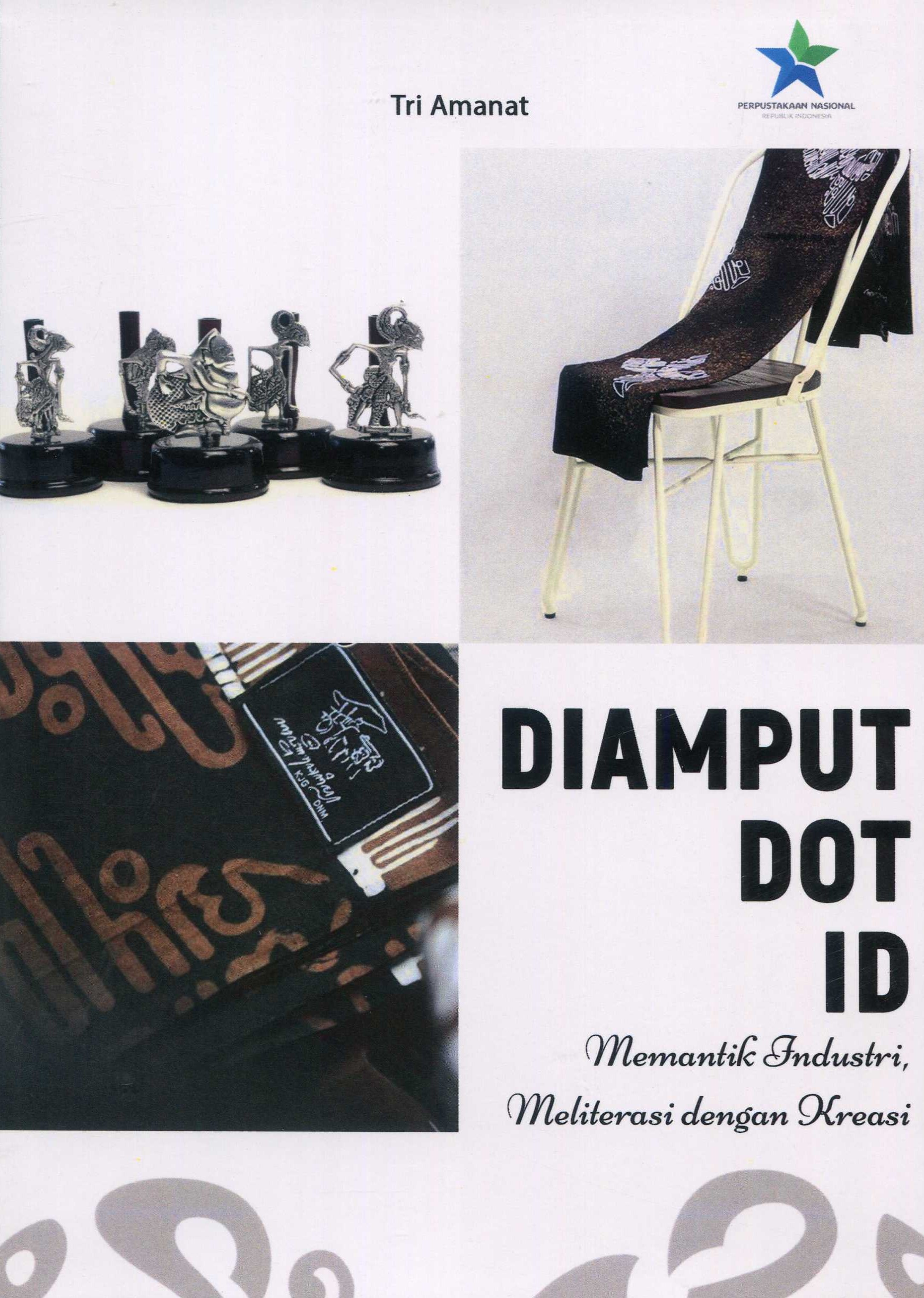 Cover Diamput Dot Id :  Memantik Industri, Meleterasi dengan Kreasi / Tri Amanat