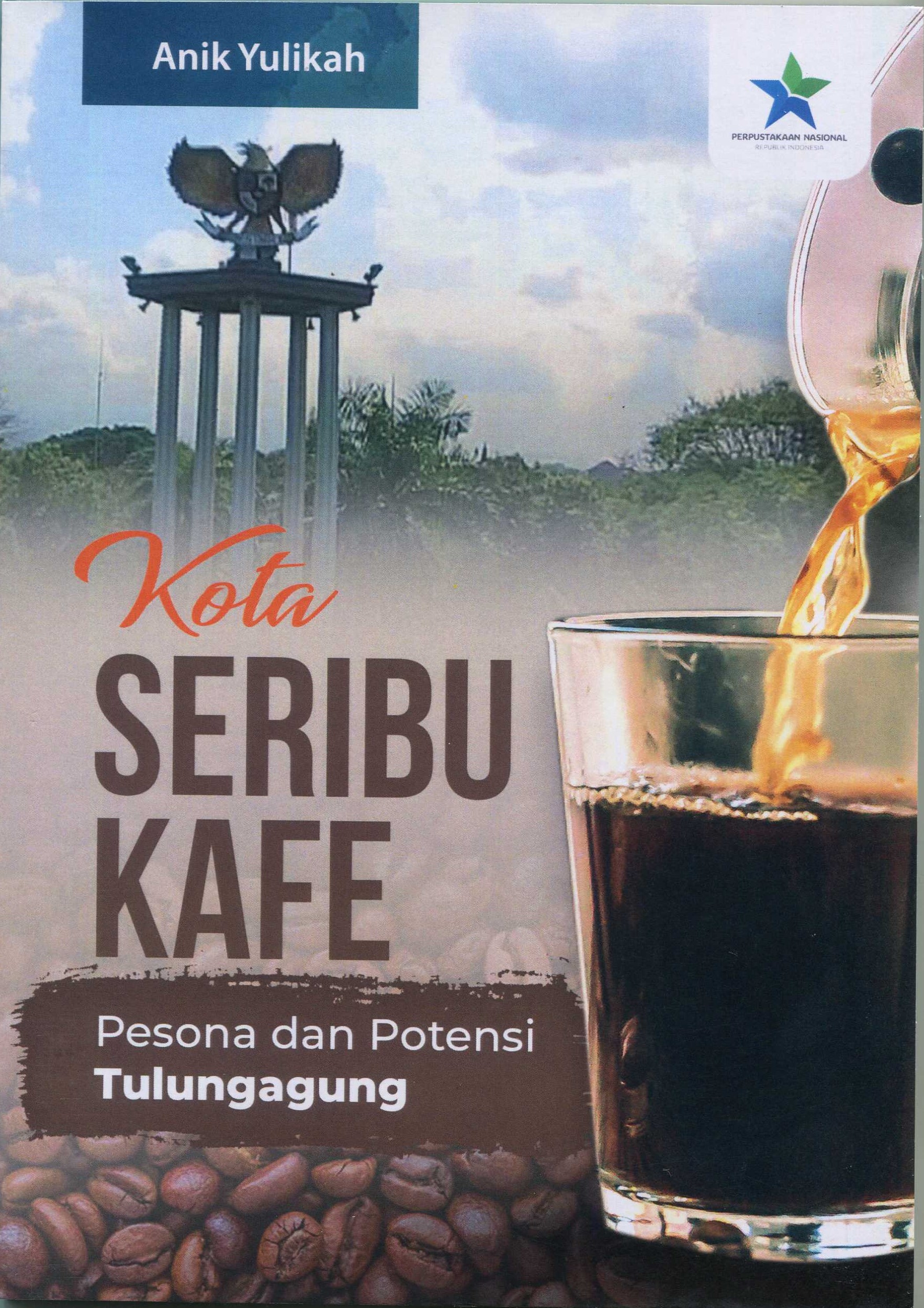 Cover Kota Seribu Kafe :  Pesona Dan Potensi Tulung Agung / Anik Yulikah