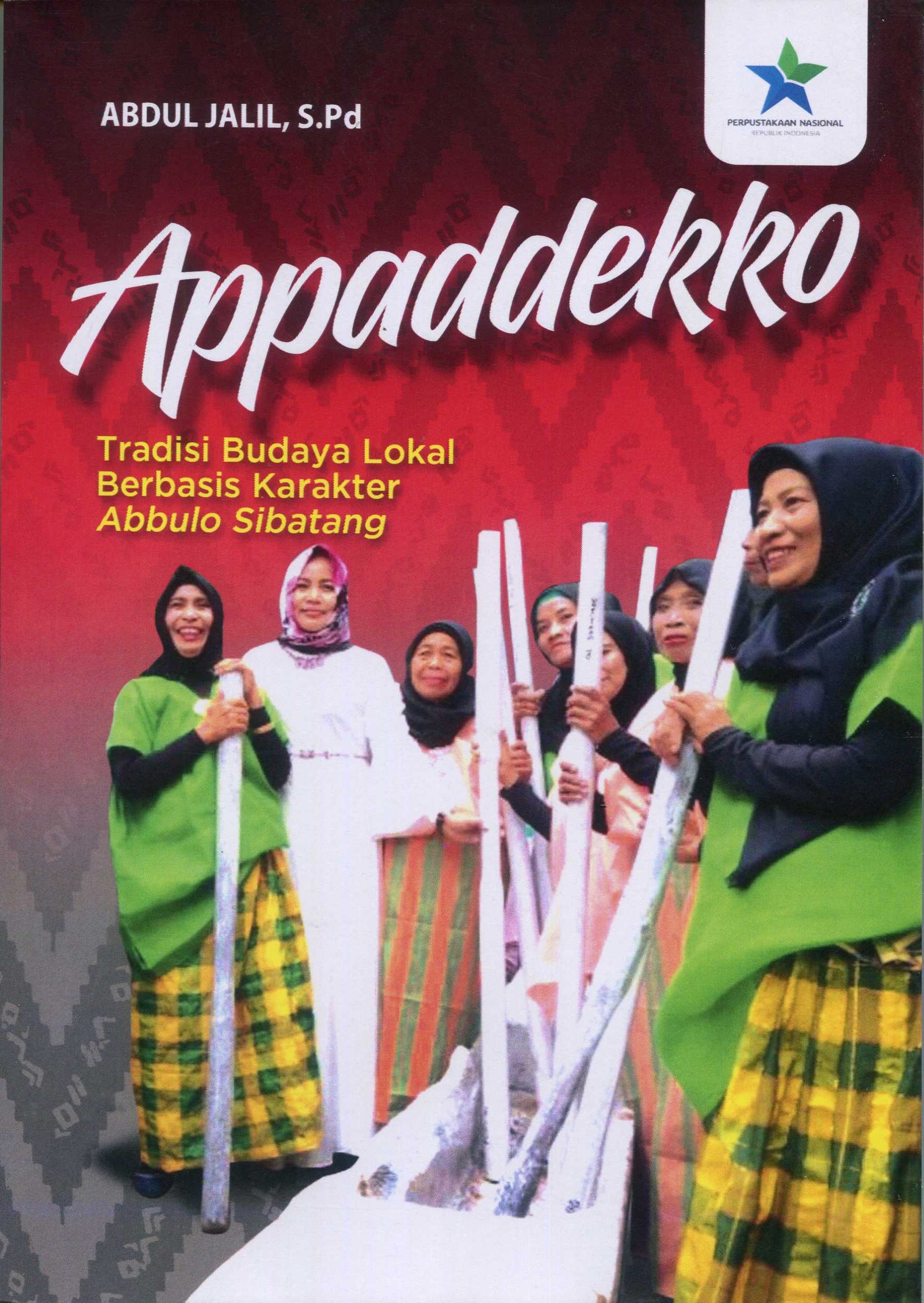 Cover Appaddekko :  Tradisi Budaya Lokal Berbasis Karakter Abbulo Sibatang / Abdul Jalil