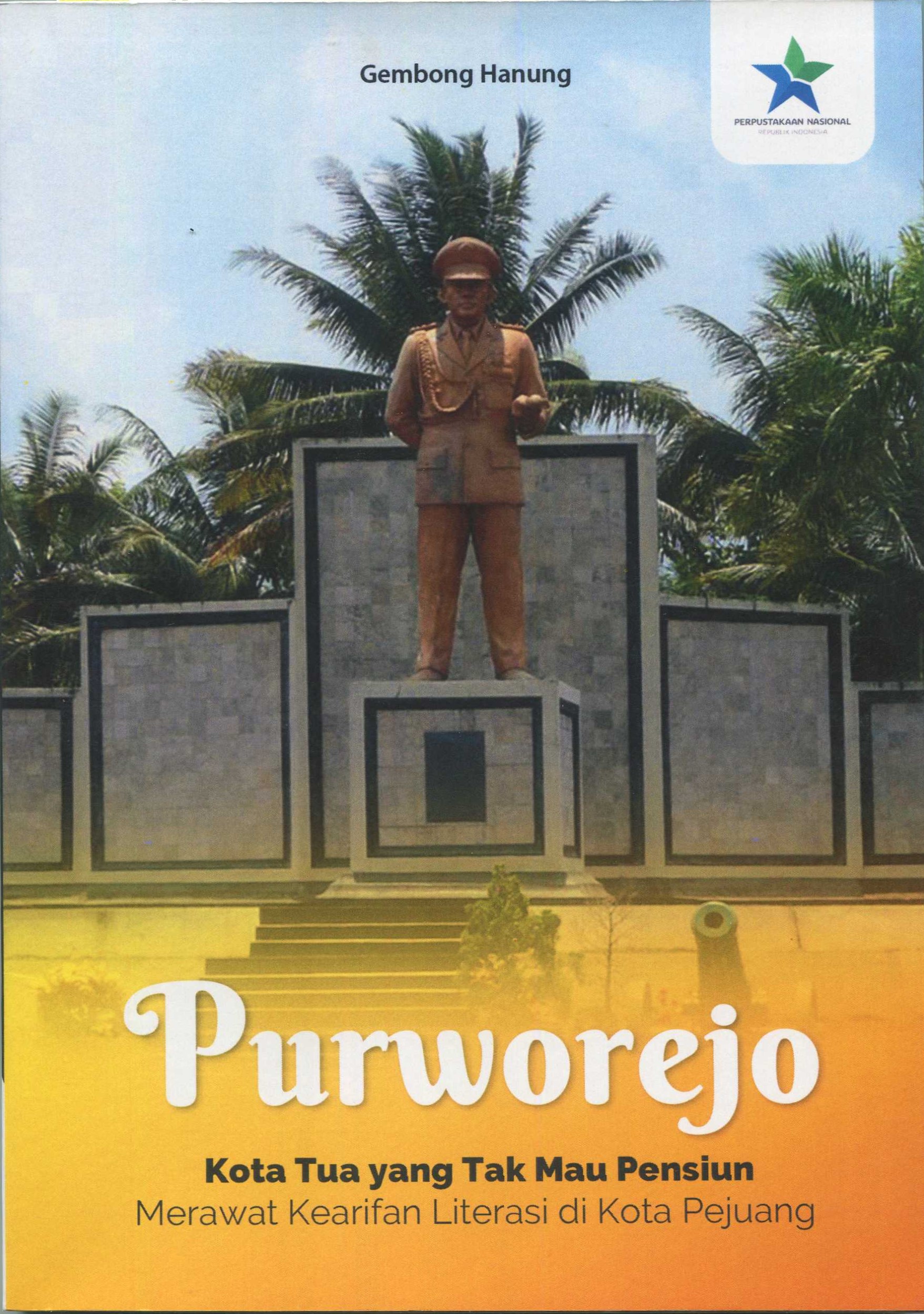 Cover Purworejo Kota Tua yang Mau Pensiun :  Merawat Kearifan Leterasi di Kota pejuang / Gembong Hanung