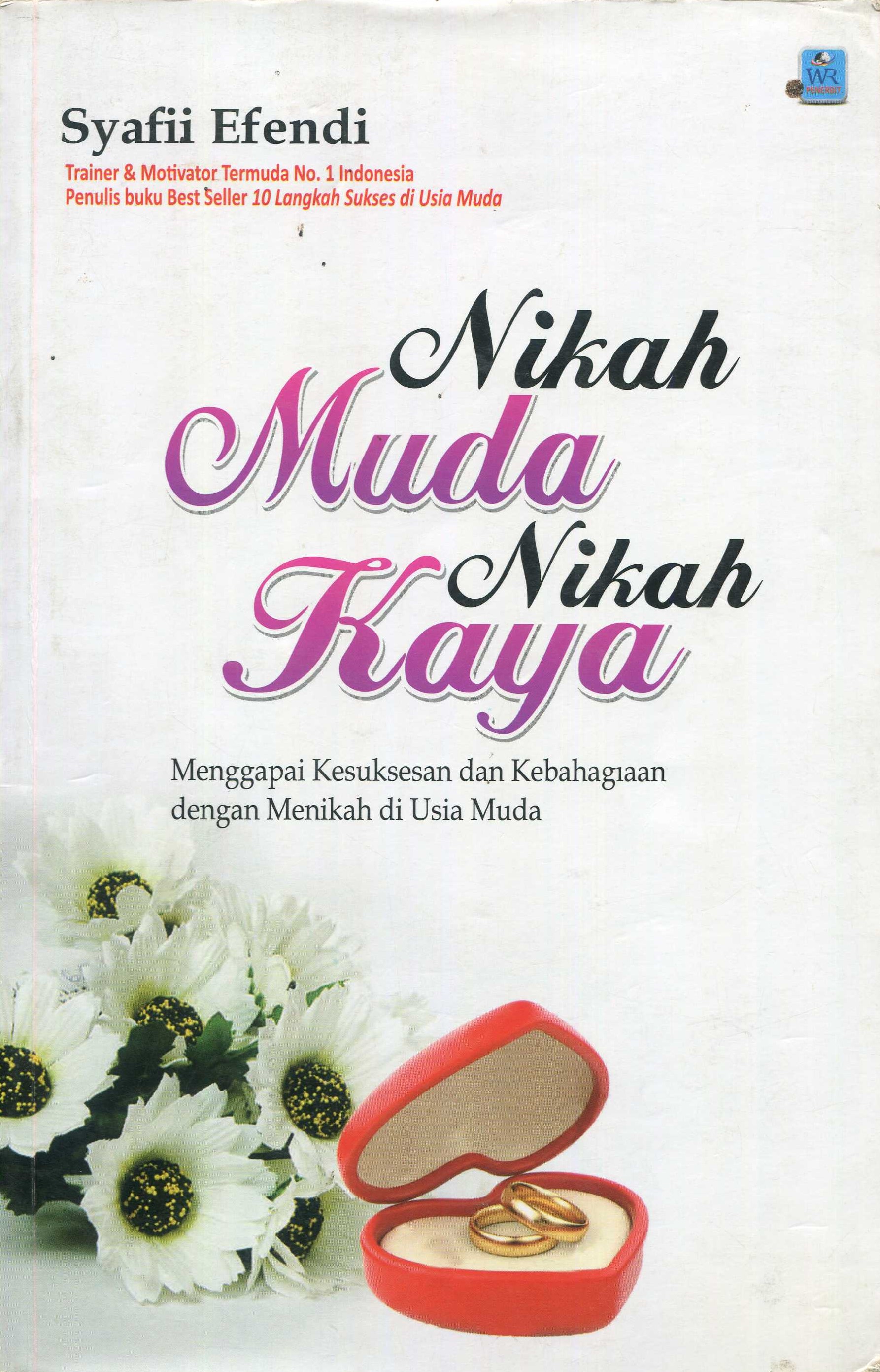Cover Nikah Muda Nikah Kaya :  Menggapai Kesuksesan dan Kebahagian dengan Menikah di Usia Muda / Syafii Efendi