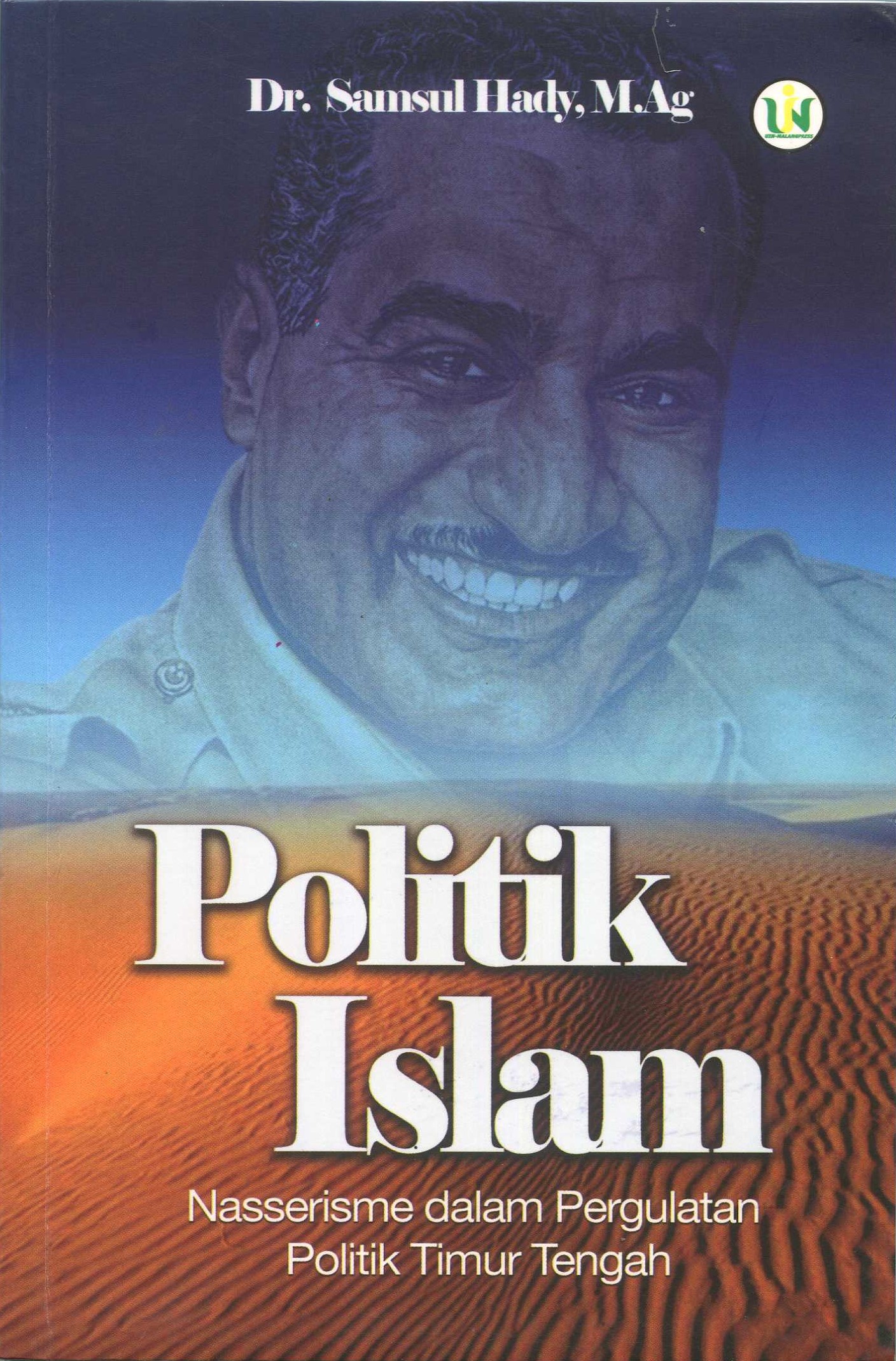 Cover Politik Islam :  Nasserisme dalam Pergulatan Politik Timur Tengah / M. Samsul Hady
