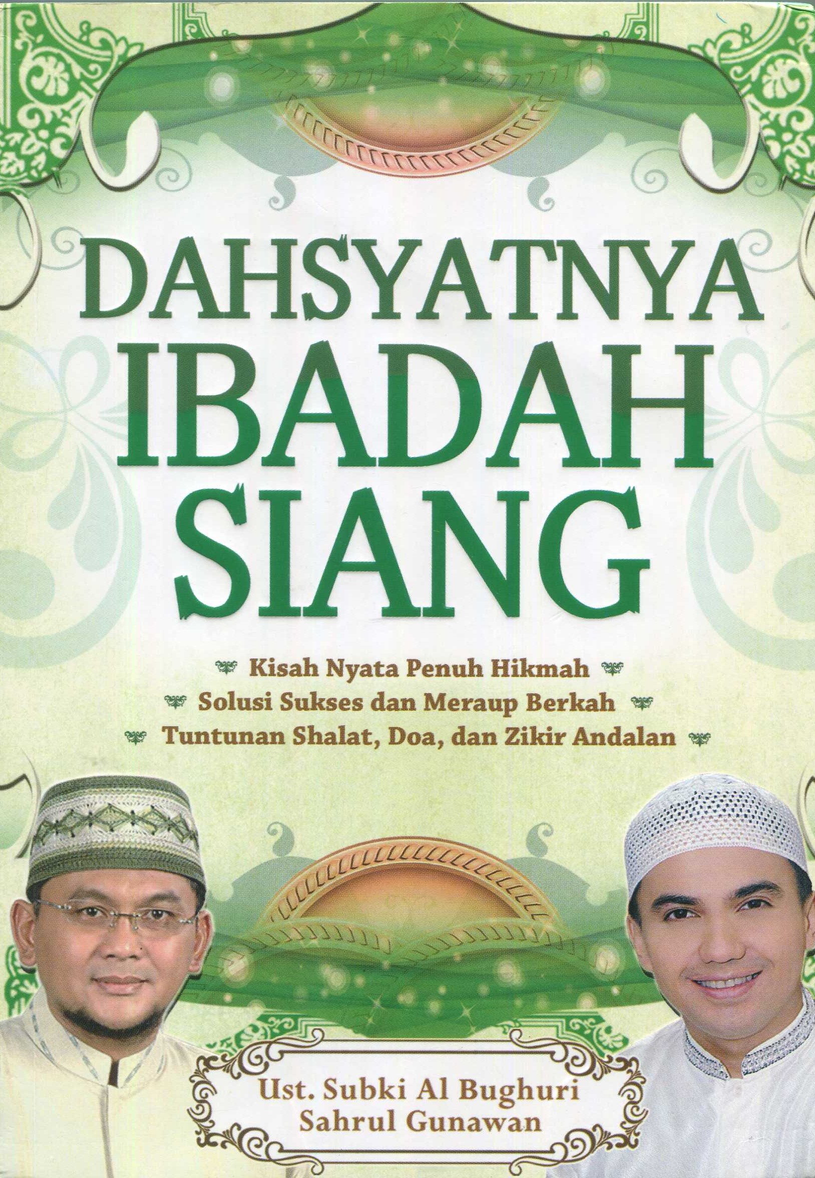 Cover Dahsyatnya ibadah siang / penulis, Subki Al-Bughury dan Sahrul Gunawan; penyunting, Ian