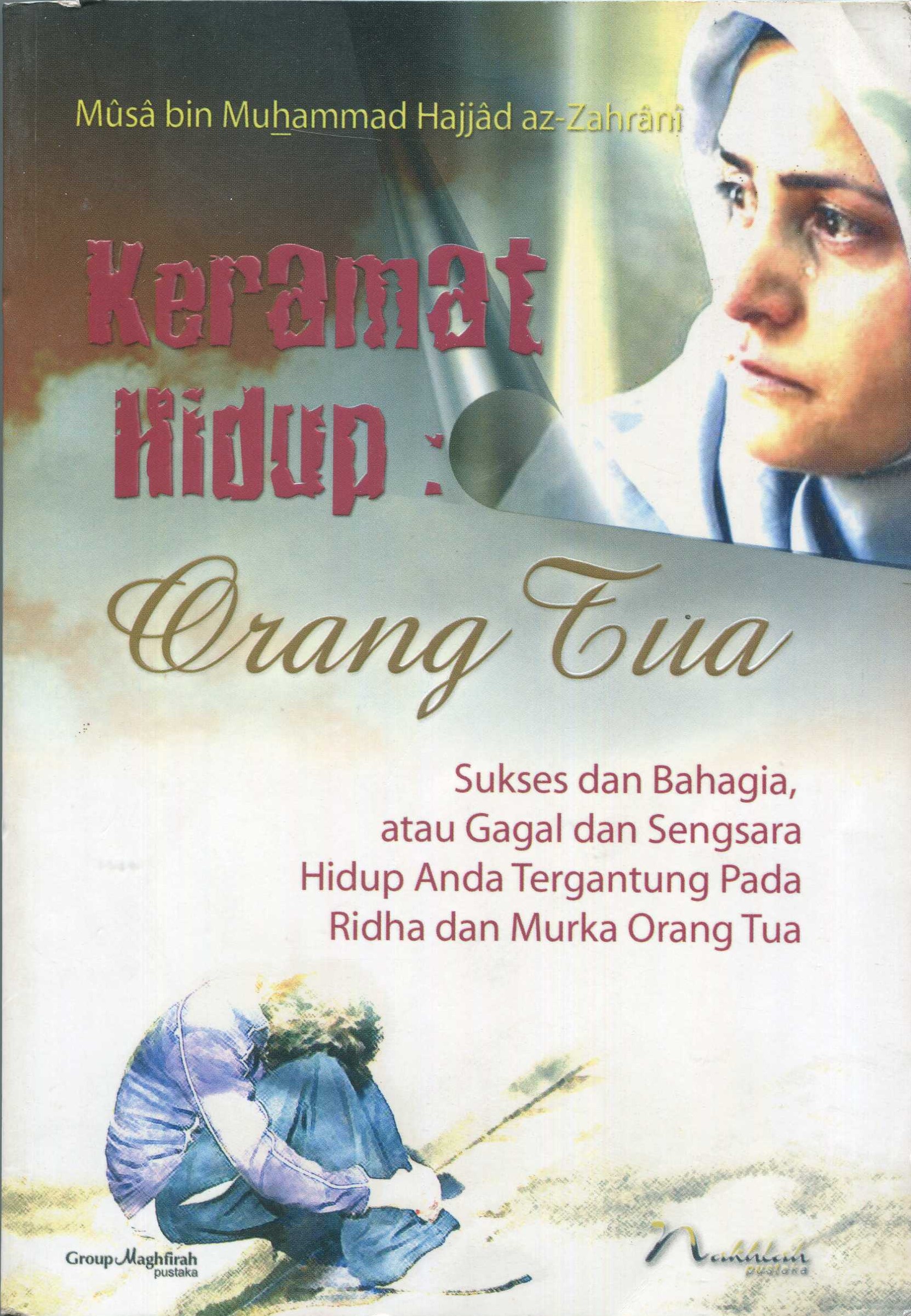 Cover Keramat hidup :  orang tua / Musa bin Muhammad Hajjad az-Zahrani; penerjemah, Amanullah Alim; penyunting, Solihin