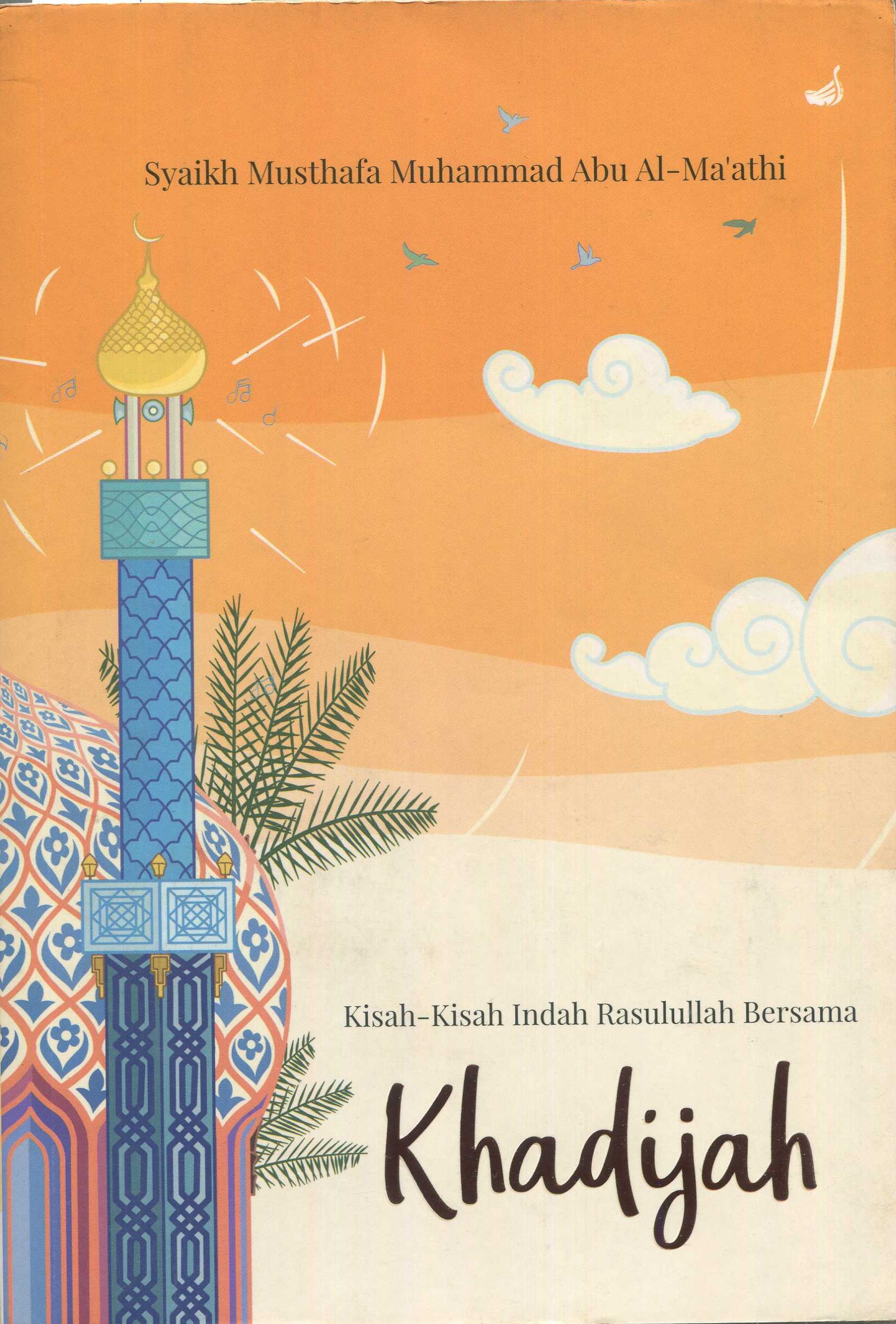 Cover Kisah-kisah indah Rasulullah bersama Khadijah / Syaikh Musthafa Muhammad Abu Al-Ma'athi; penerjemah, Yudi Fachry; penyunting, Abu Mumtaza