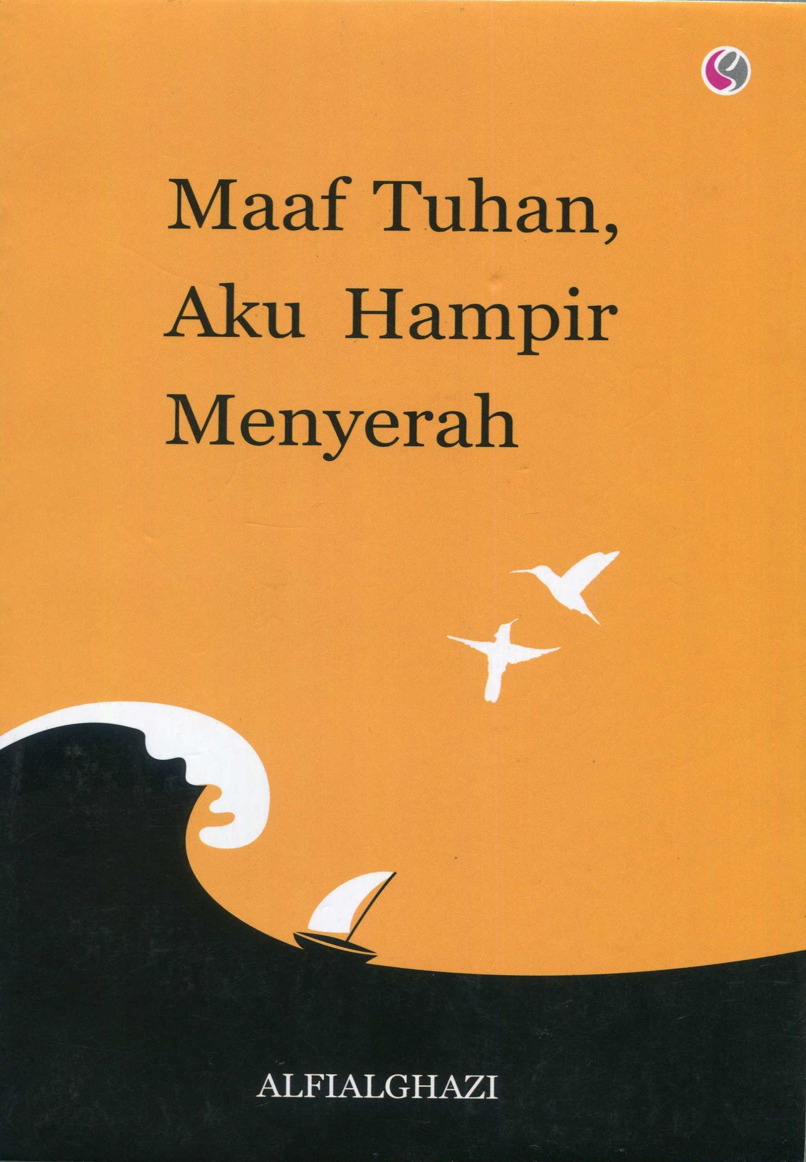 Cover Maaf tuhan, aku hampir menyerah / Alfialghazi; penyunting, Tatep Mulyadin