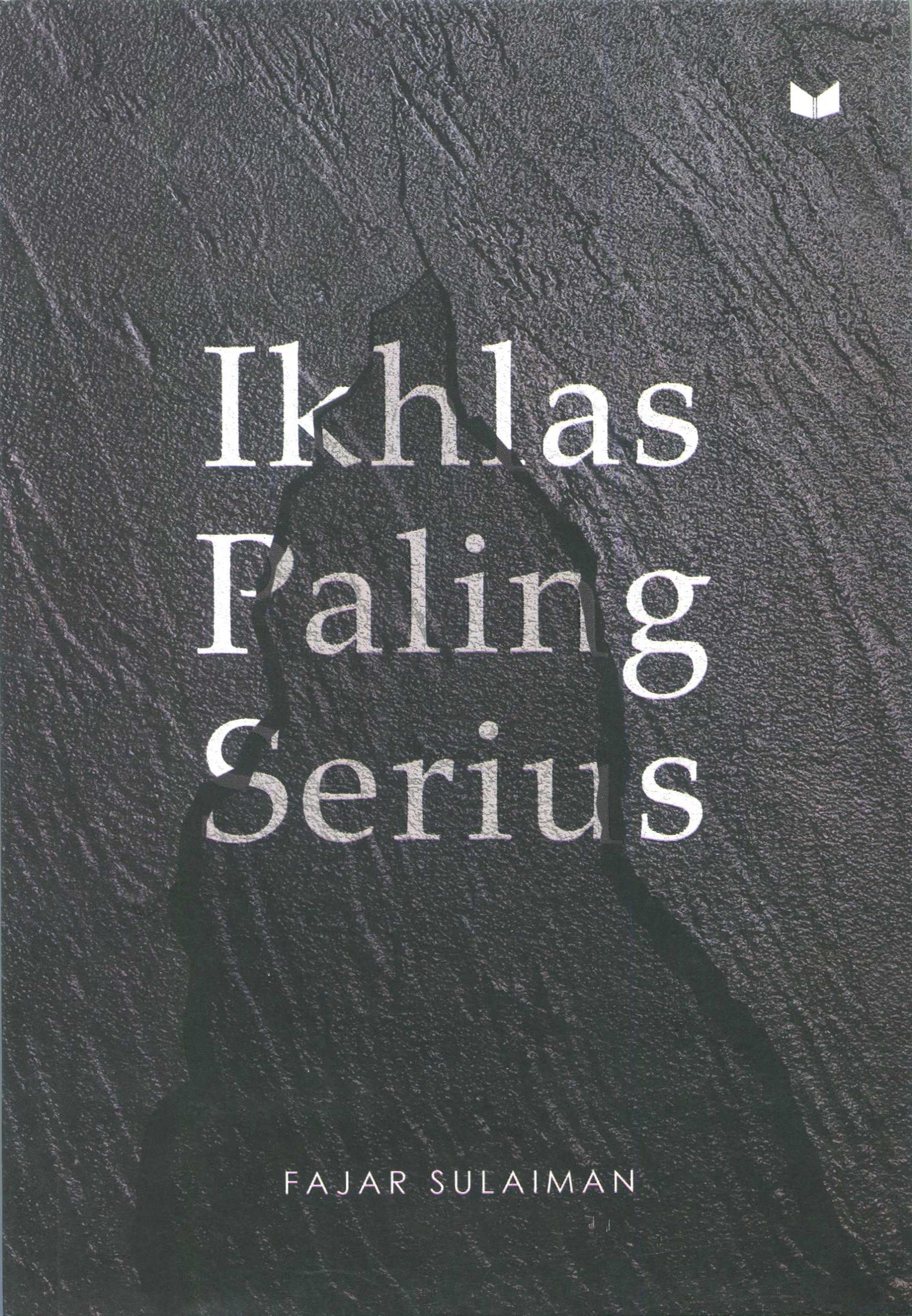 Cover Ikhlas paling serius / Fajar Sulaiman; penyunting, falenzaman; penyunting akhir, Juliagar R.N.