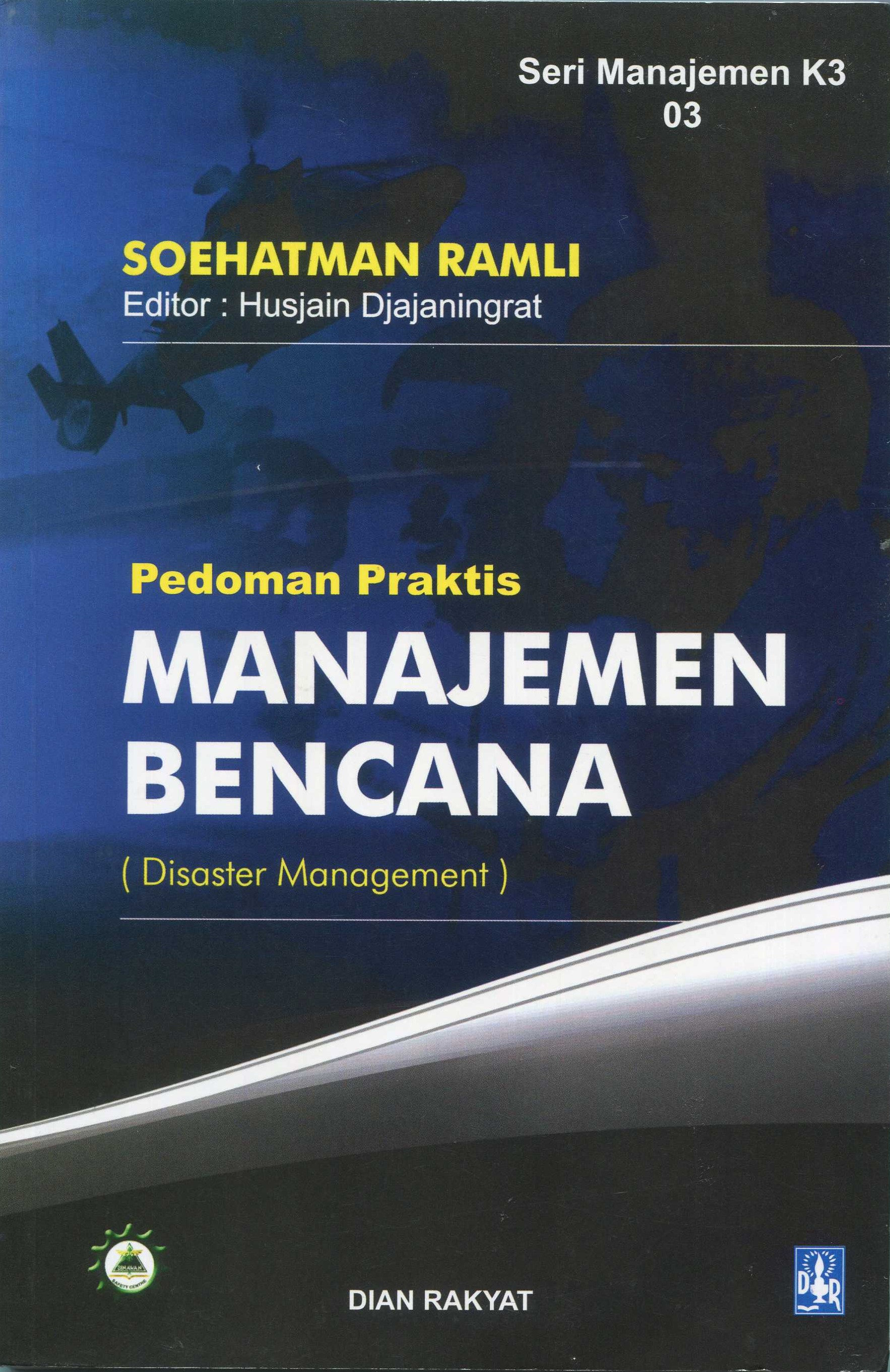 Cover Pedoman praktis manajemen bencana (disaster manajemen) / Soehatman Ramli, BE, SKM, MBA; editor, Husjain Djajaningrat, AMAK, SKM, M.Kes., Risa Praptono