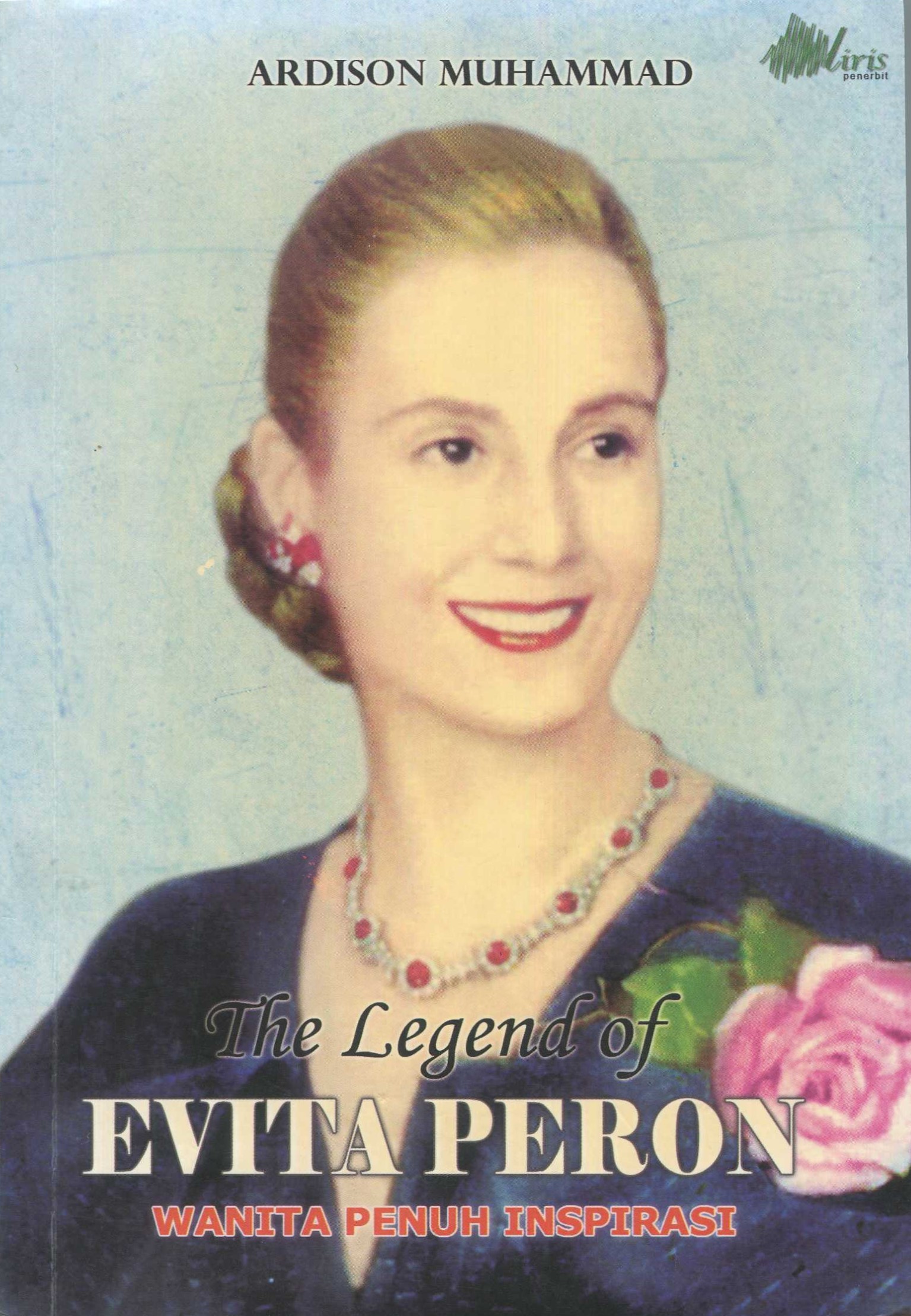 Cover The legend of Evita Peron :  wanita penuh inspirasi / Ardison Muhammad; editor bahasa, Sandiantoro