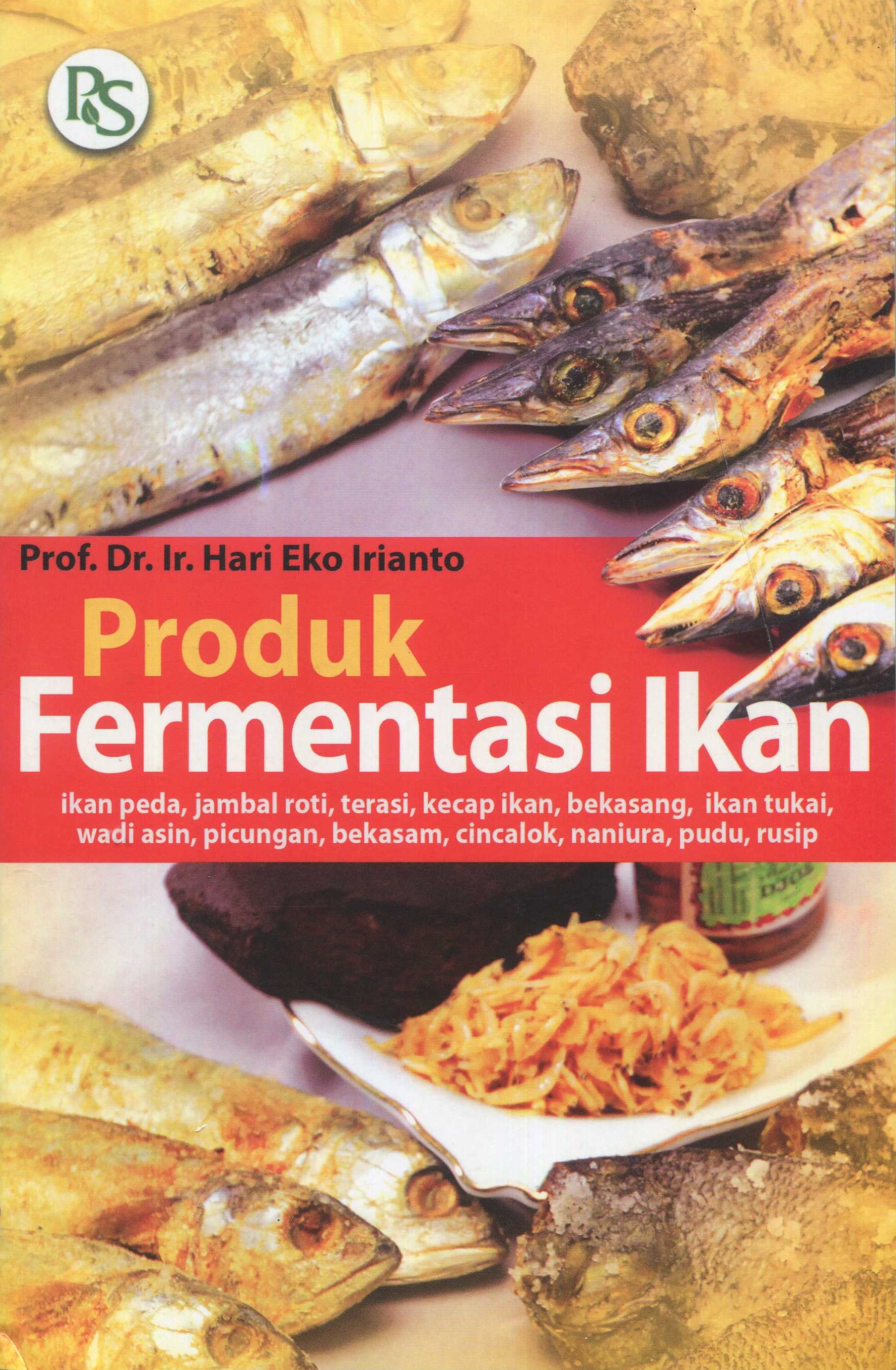 Cover Produk fermentasi ikan / Prof. Dr. Ir. Hari Eko Irianto; editor, Prof. Dr. Endang Sri Heruwati, Prof. Dr. Rosmawati Peranginangin, Ir. Farida Ariyani, M.Sc.