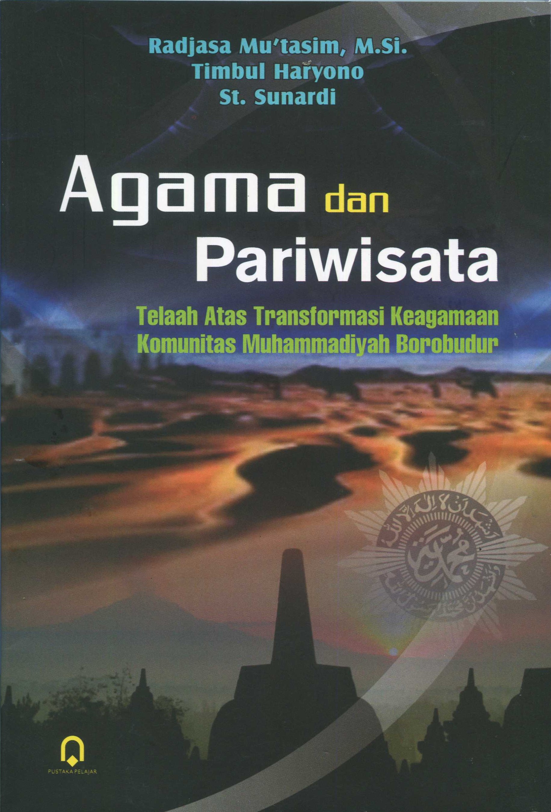 Cover Agama dan pariwisata :  telaah atas transformasi keagamaan komunitas Muhammadiyah borobudur / Radjasa Mu'tasim, M.Si., Timbul Haryono, St. Sunardi