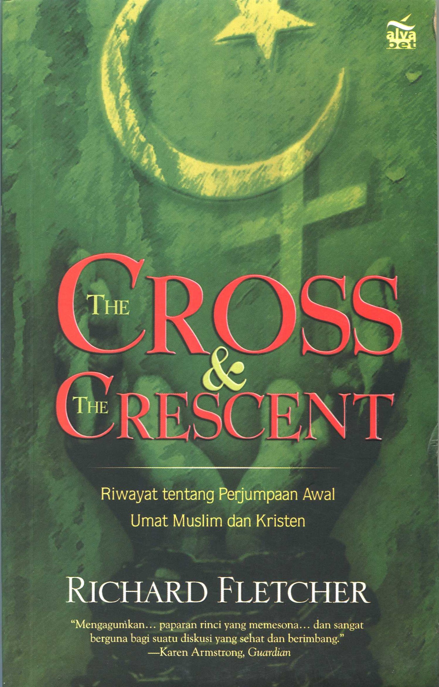 Cover The cross & the crescent / Richard Fletcher; penerjemah, Abdul Malik; editor, Syaiful Hakim
