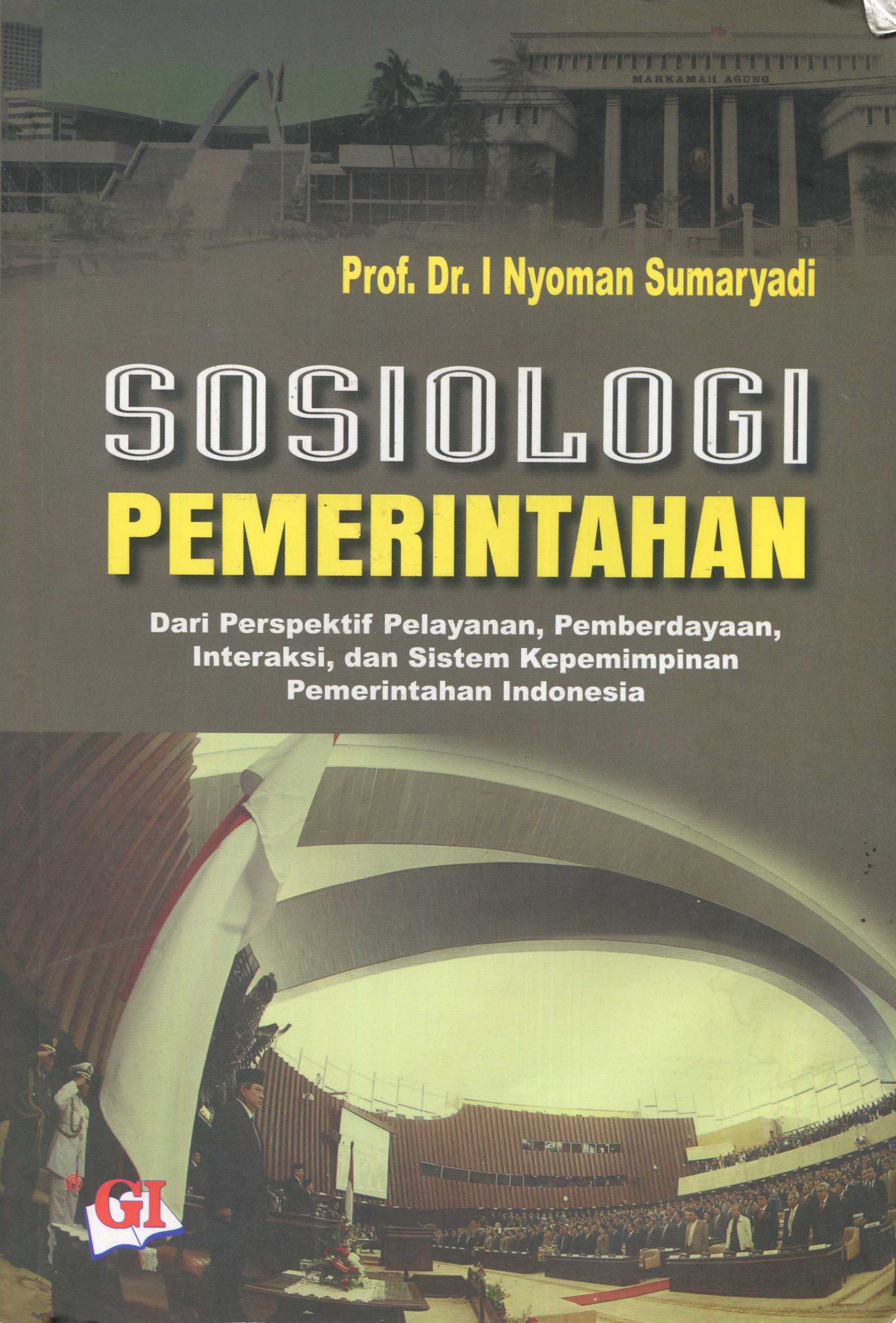Cover Sosiologi pemerintahan :  dari perspektif pelayanan, pemberdayaan, interaksi, dan sistem kepemimpinan pemerintahan Indonesia / Prof. Dr. I Nyoman Sumaryadi; editor, Agung BGB Indraatmaja, S.H., Novesto E. Hutabarat, S.Th., S.E., M.Si.; penyunting, Risman Sikumbang