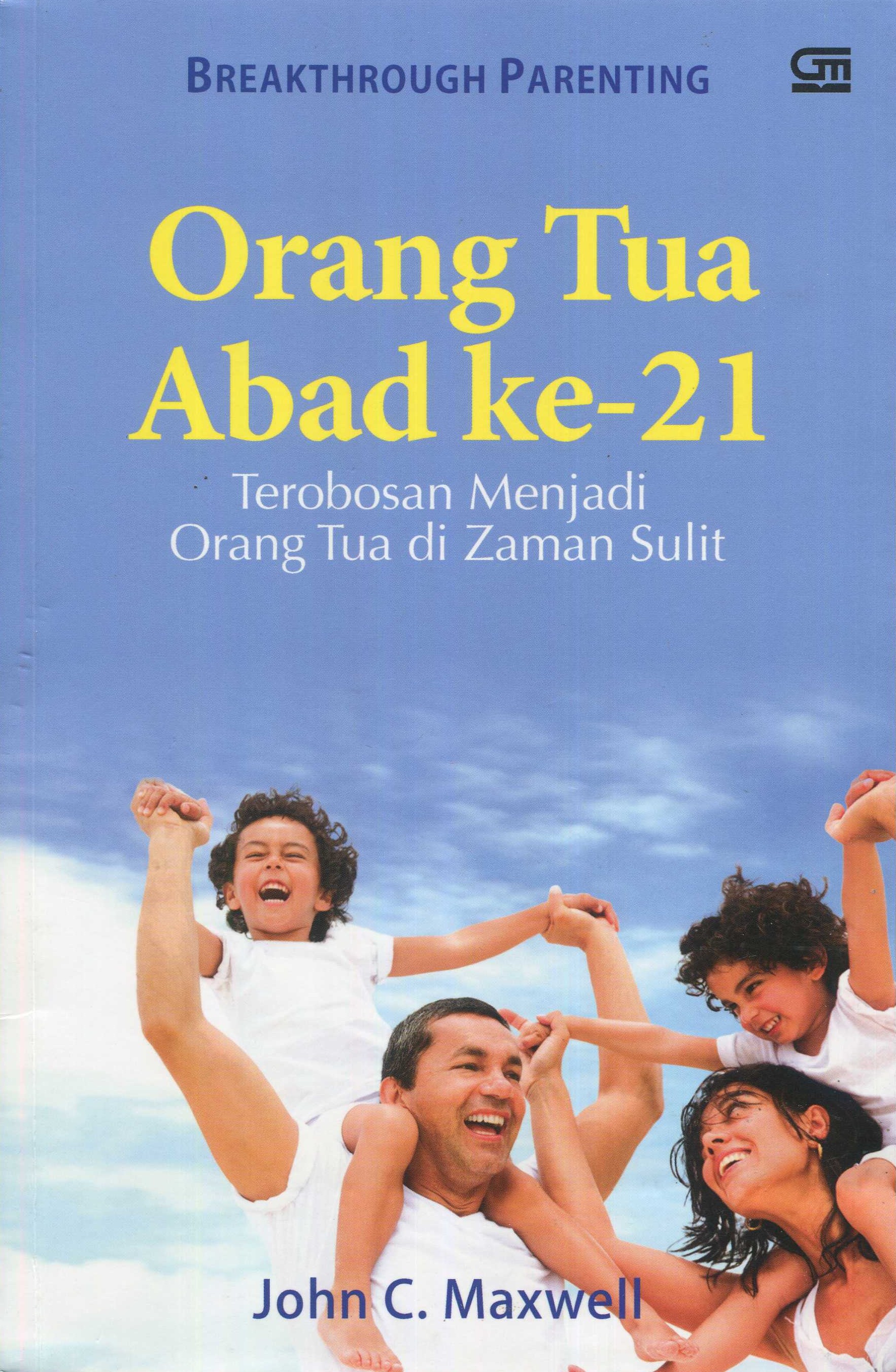 Cover Orang tua abad ke-21 :  terobosan menjadi orang tua di zaman sulit / John C. Maxwell; penerjemah, Ester Anggawidjaja; editor, Lily Christianto
