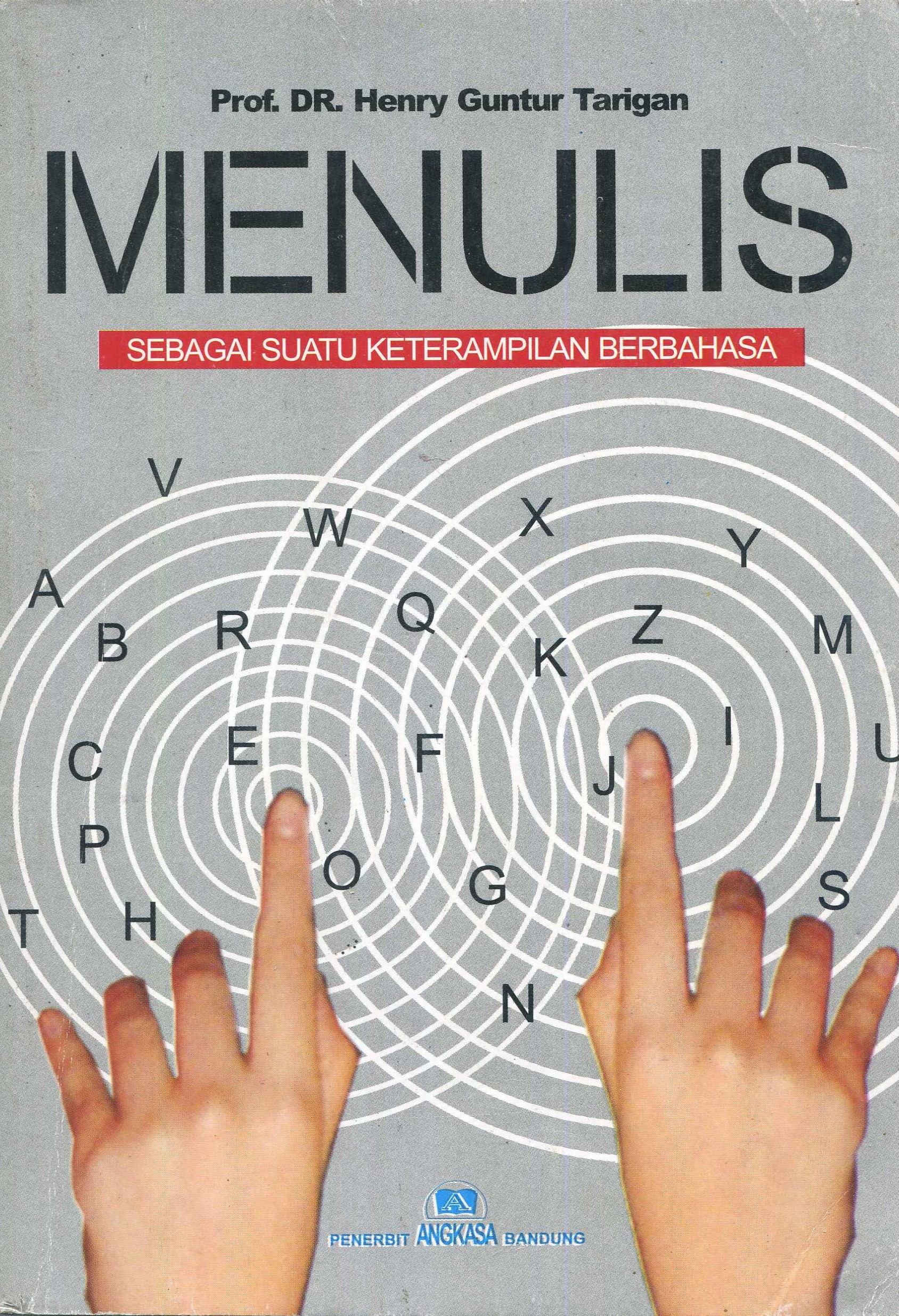 Cover Menulis sebagai suatu keterampilan berbahasa / Prof. Dr. Henry Guntur Tarigan; penyunting, Tim Penyunting Angkasa