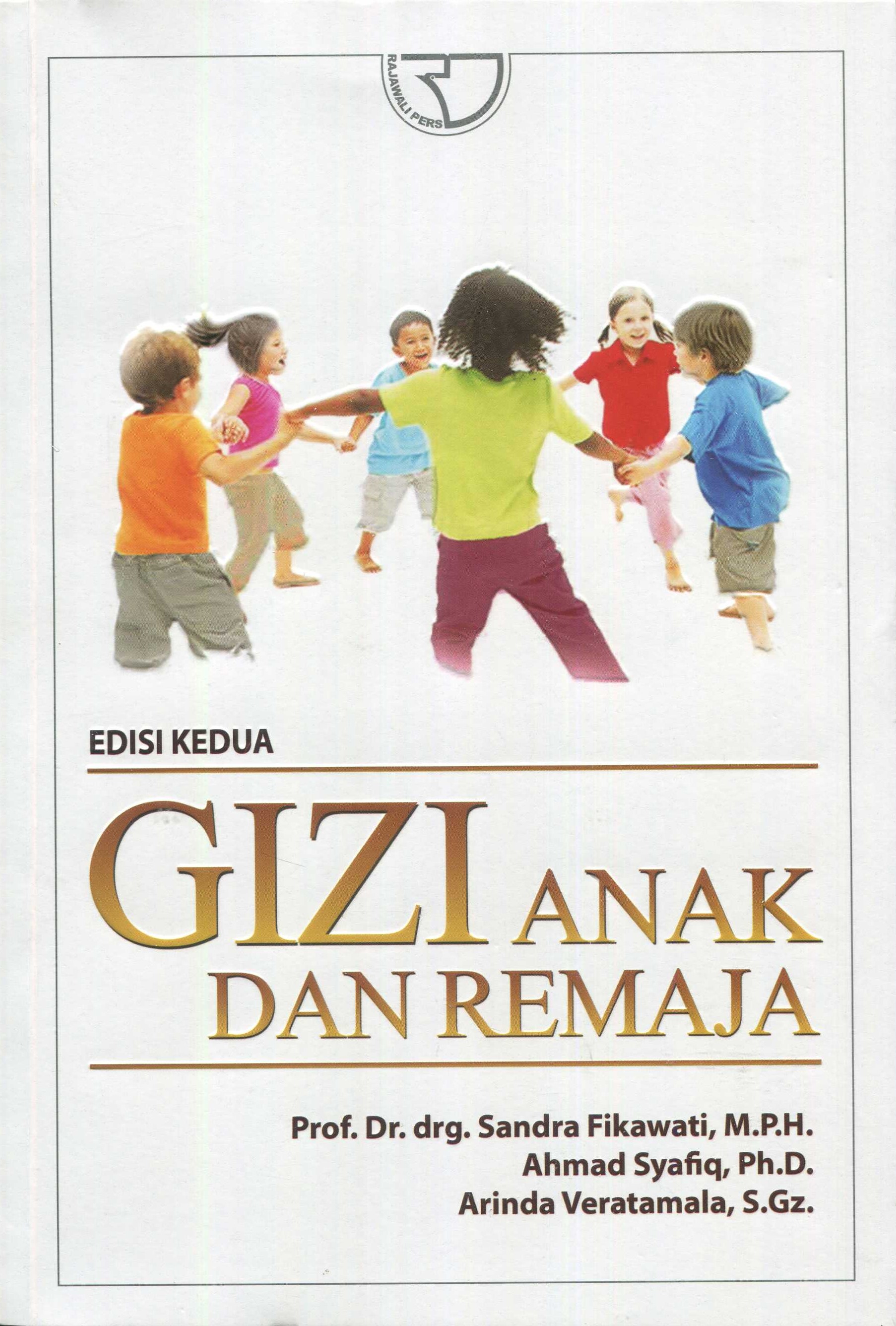 Cover Gizi anak dan remaja / Prof. Dr. drg. Sandra Fikawati, M.P.H., Ahmad Syafiq, Ph.D., Arinda Veratamala, S.Gz.