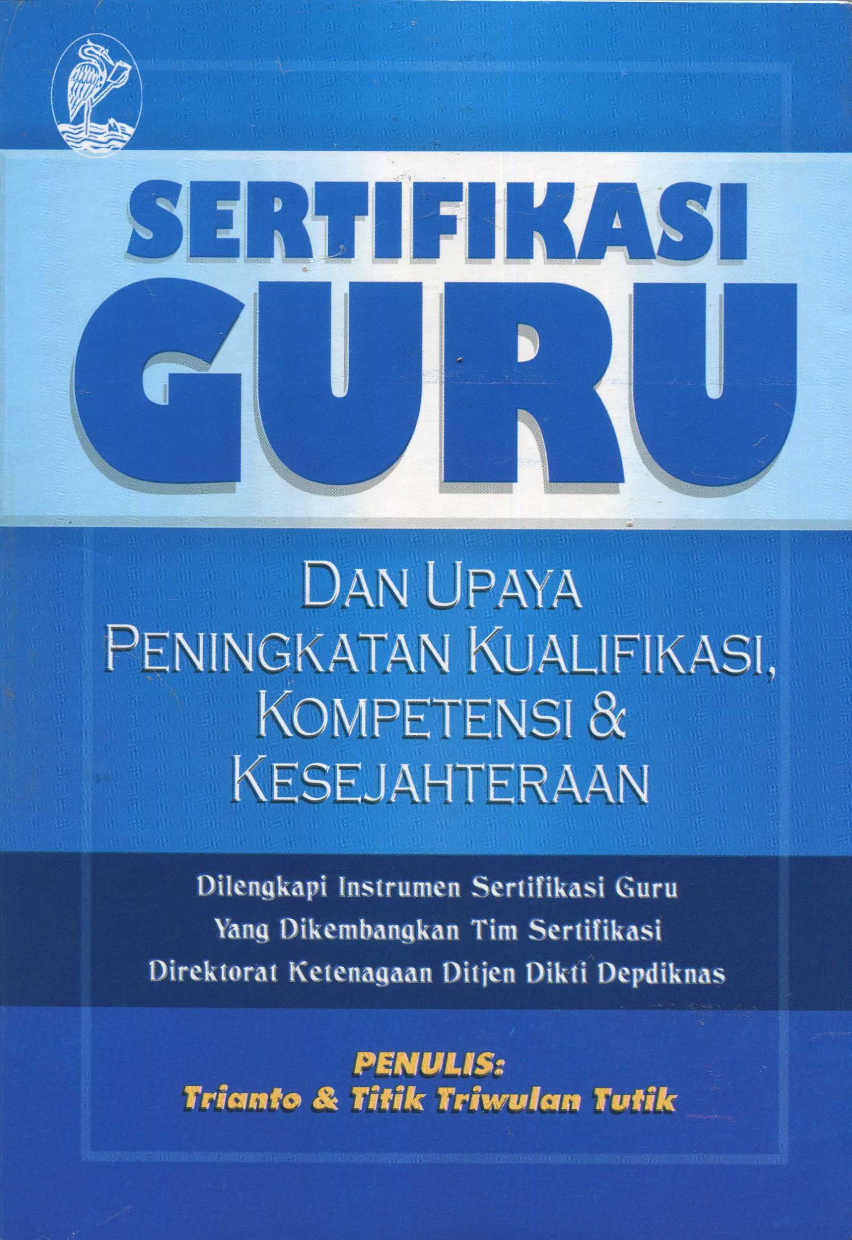 Cover Sertifikasi guru dan upaya peningkatan kualifikasi, kompetensi & kesejahteraan / Trianto, Titik Triwulan tutik; editor, Sunarni ME