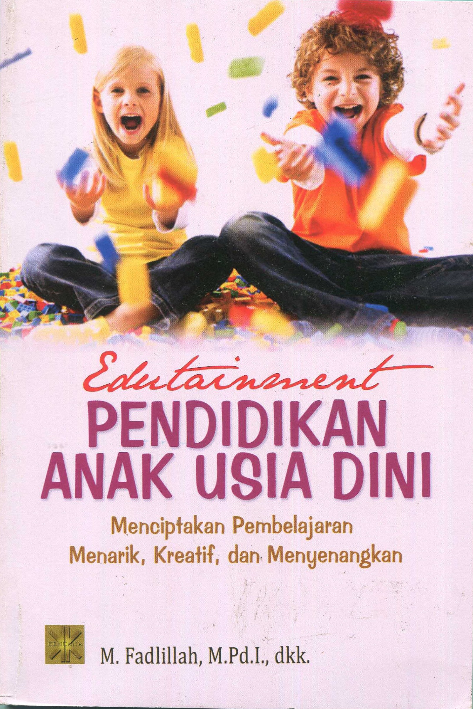 Cover Entertainment pendidikan anak usia dini :  menciptakan pembelajaran menarik, kreatif, dan menyenangkan / M. Fadlillah, M.Pd.I., Lilif Muallifatul Khorida Filasofa, M.Pd.I., Wantini, M.Pd.I., Eliyyil Akbar, M.Pd.I., Syifa Fauziyah, M.Pd.I