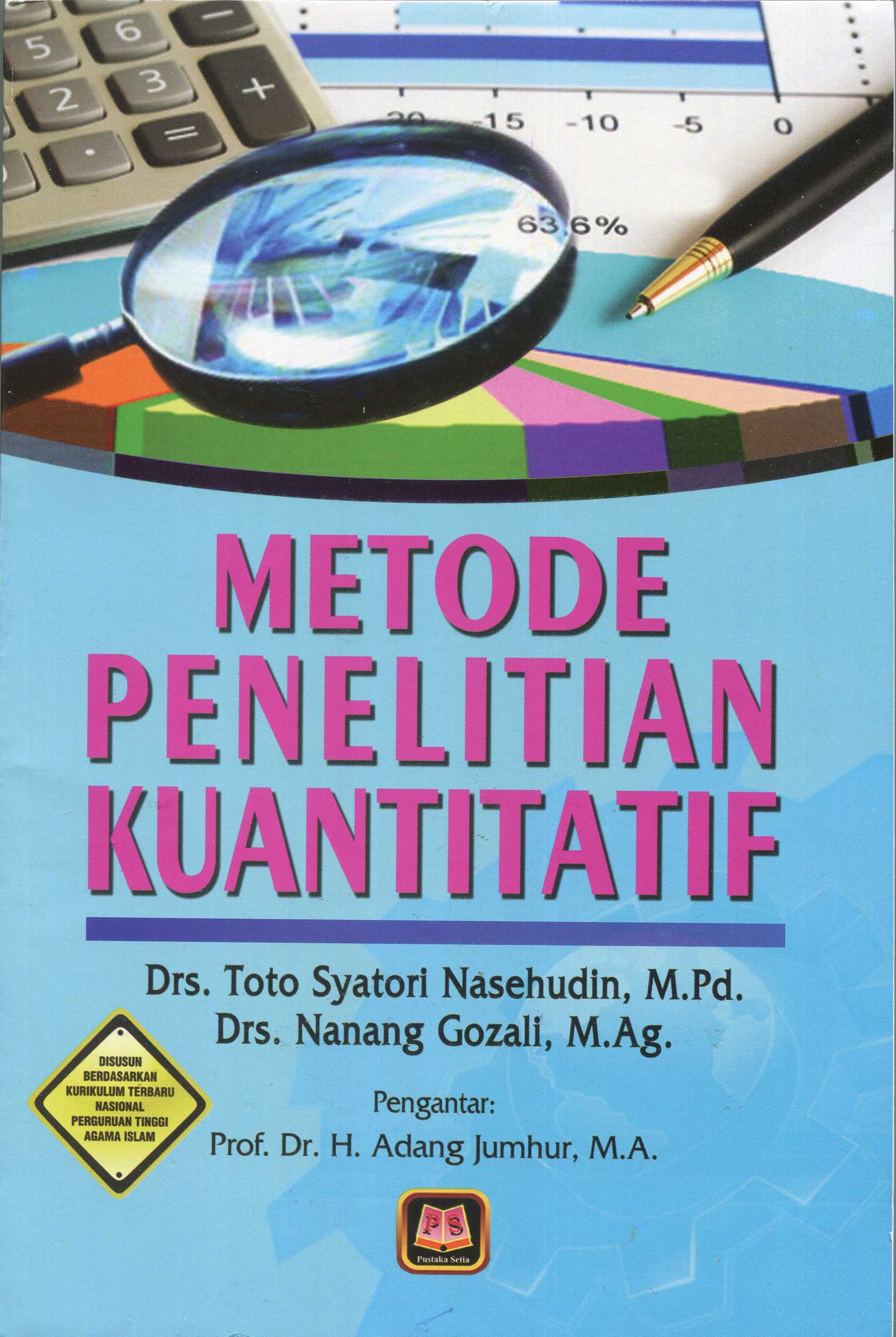 Cover Metode penelitian kuantitatif / Drs. Toto Syatori Nasehudin, M.Pd., Drs. Nanang Gozali, M.Ag.; editor, Dr. Beni Ahmad Saebani, M.Si.