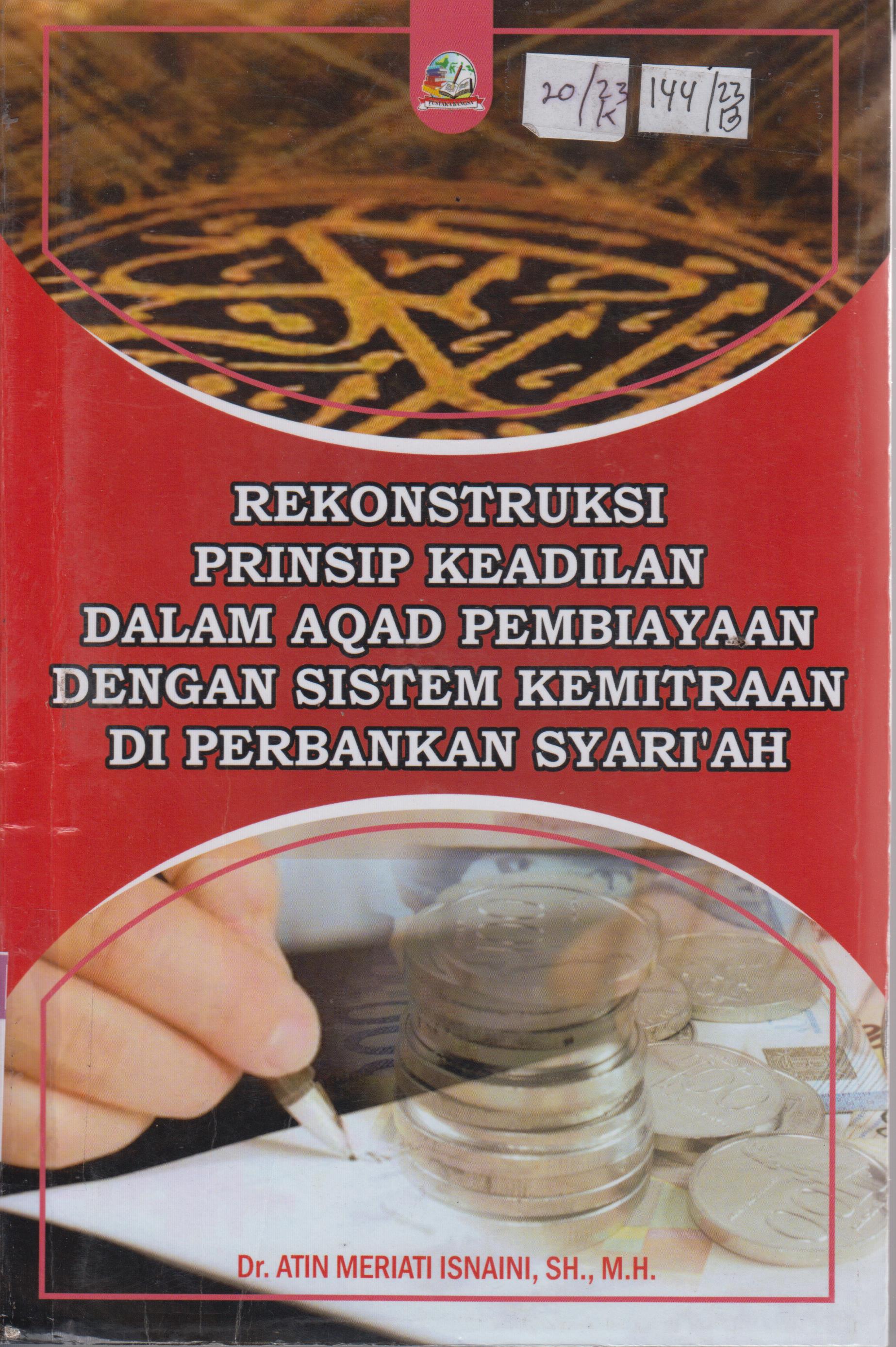 Cover Rekonstruksi Prinsip Keadilan dalam Aqad Pembiayaan  dengan Sistem Kemitraan di Perbankan Syari'ah / Dr. Atin Meriati Isnaini, SH.,M.H