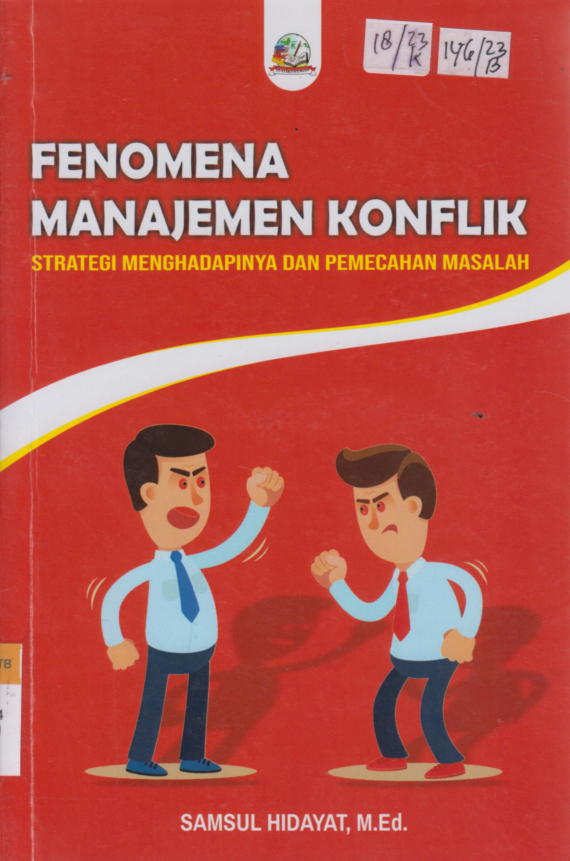 Cover Fenomena Manajemen Konflik :  Strategi Menghadapinya dan Pemecahan Masalah / Samsul Hidayat, M.Ed
