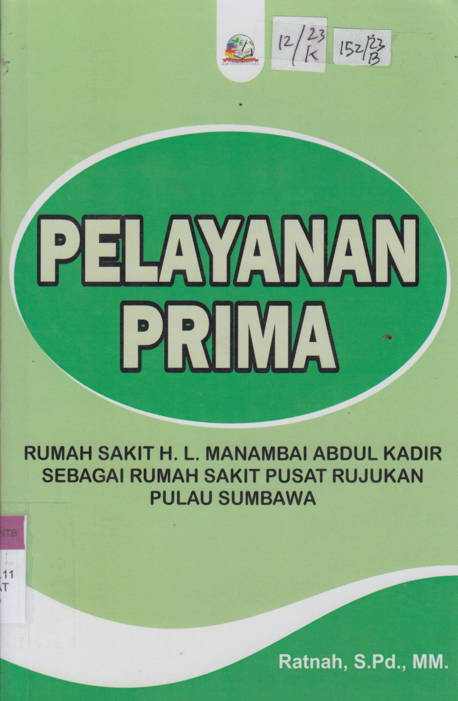 Cover Pelayanan Prima Rumah Sakit H.L. Manambai Abdul Kadir Sebagai Rumah Sakit Pusat Rujukan Pulau Sumbawa / Ratnah, S.Pd.,MM