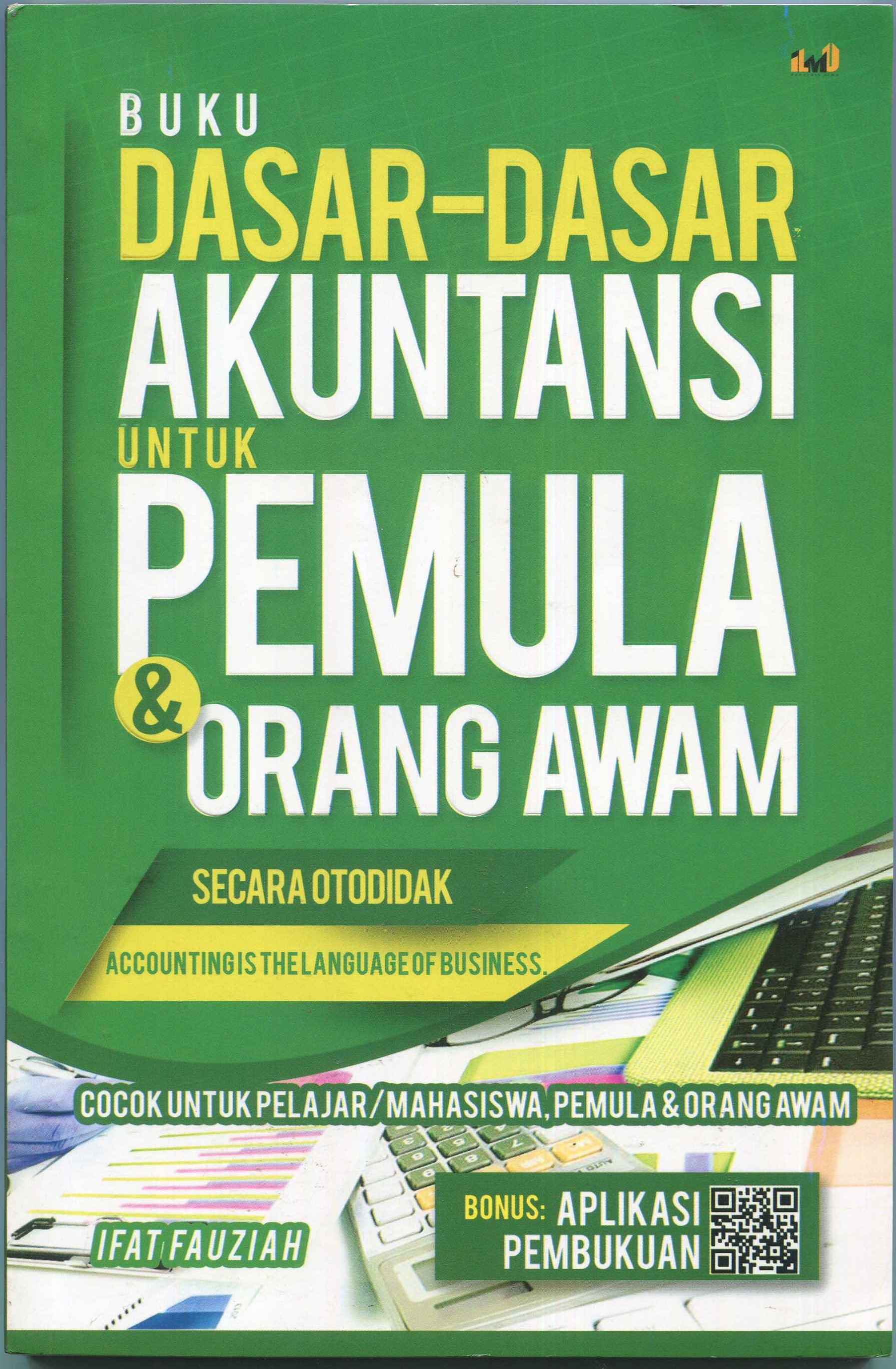 Cover Buku dasar-dasar akuntansi untuk pemula & orang awam / Ifat Fauziah; editor, Sam; penyunting, Alwi