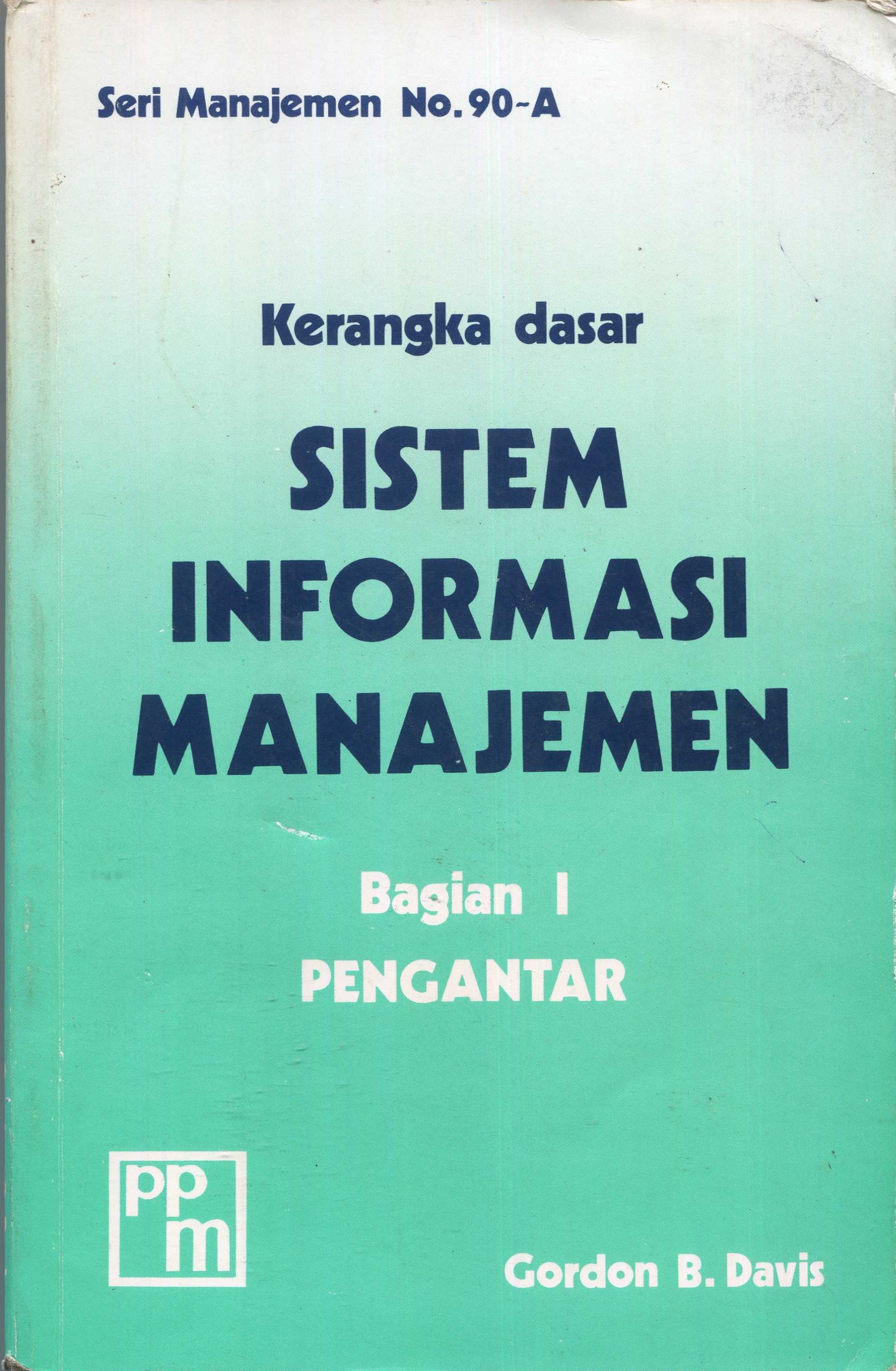 Cover Kerangka dasar sistem informasi manajemen bagian I :  pengantar / Gordon B. Davis; penerjemah, Andreas S. Adiwardana