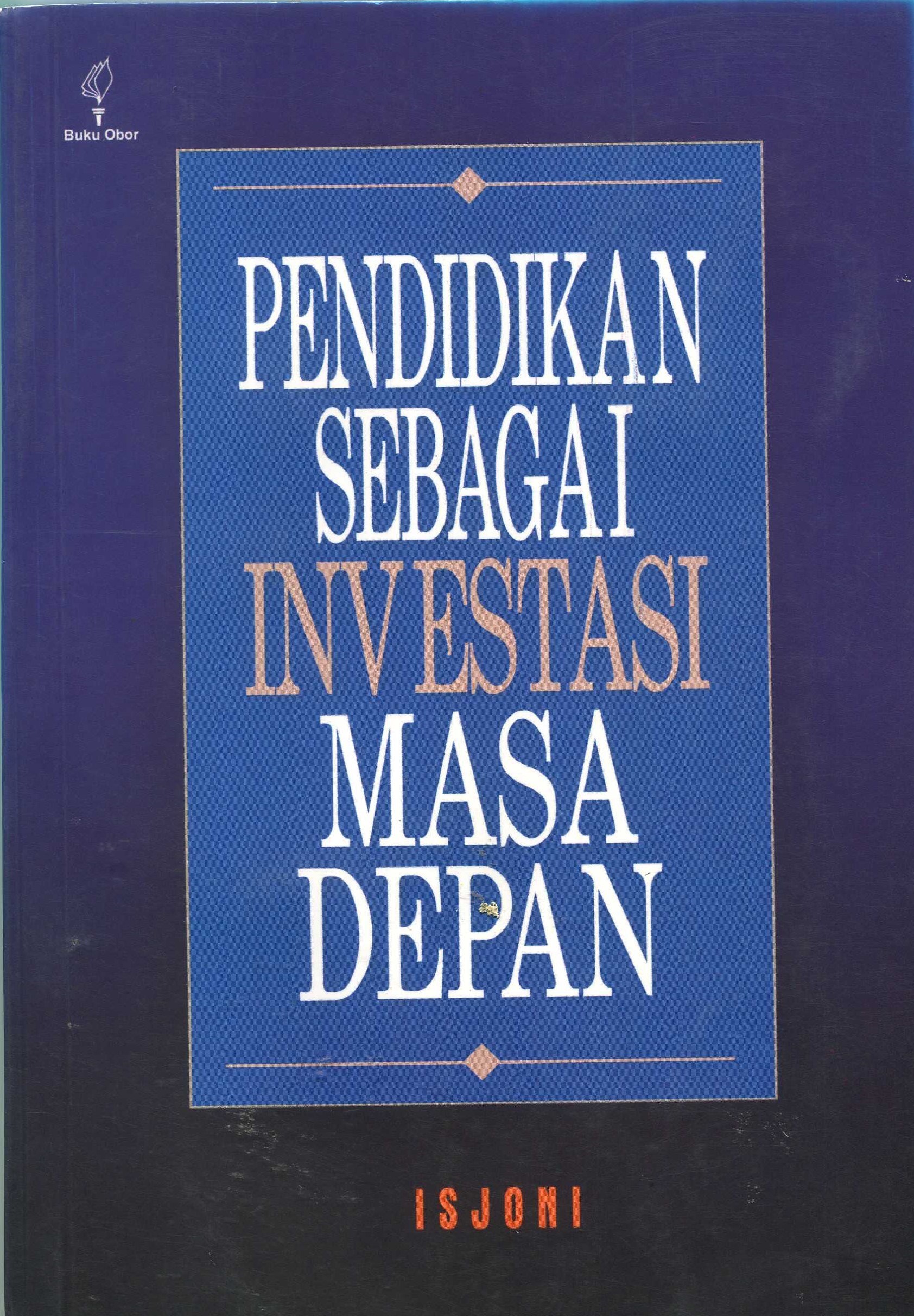 Cover Pendidikan sebagai investasi masa depan / Drs. H. Isjoni, M.Si.