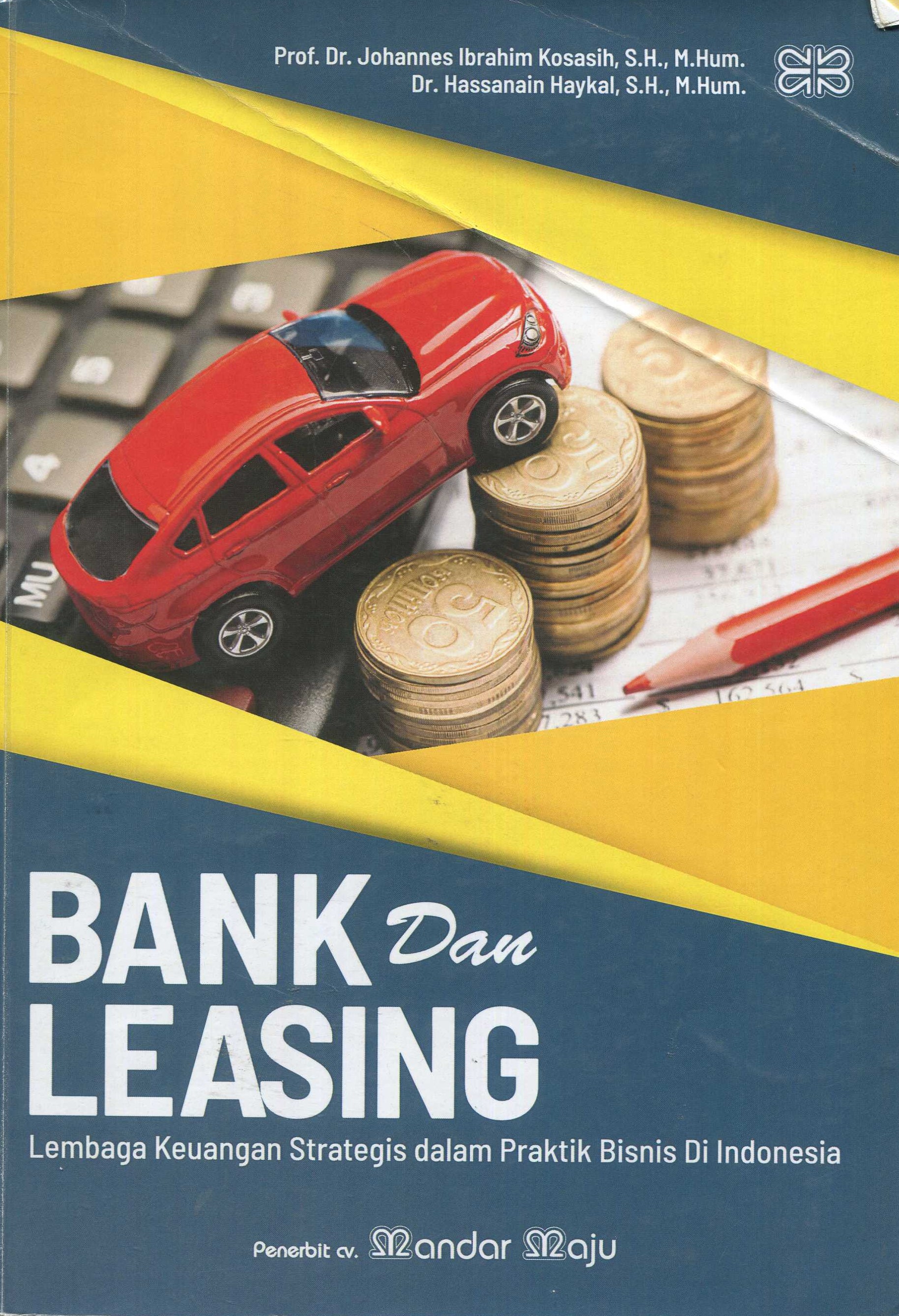 Cover Bank dan leasing :  lembaga keuangan strategis dalam praktik bisnis di Indonesia / Prof. Dr. Johannes Ibrahim Kosasih, S.H., M.Hum., Dr. Hassanain Haykal, S.H., M.Hum.